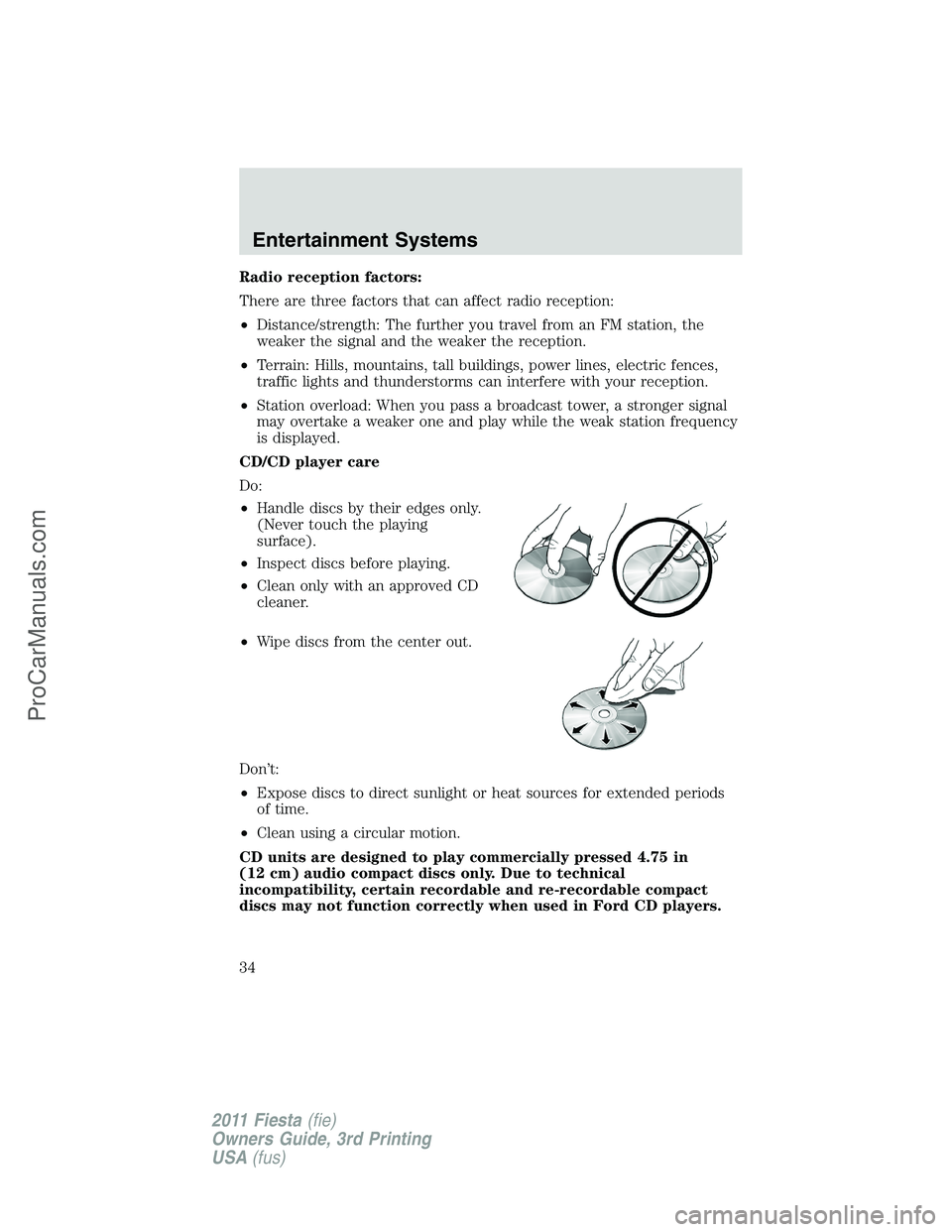 FORD FIESTA 2011 Owners Guide Radio reception factors:
There are three factors that can affect radio reception:
•Distance/strength: The further you travel from an FM station, the
weaker the signal and the weaker the reception.
