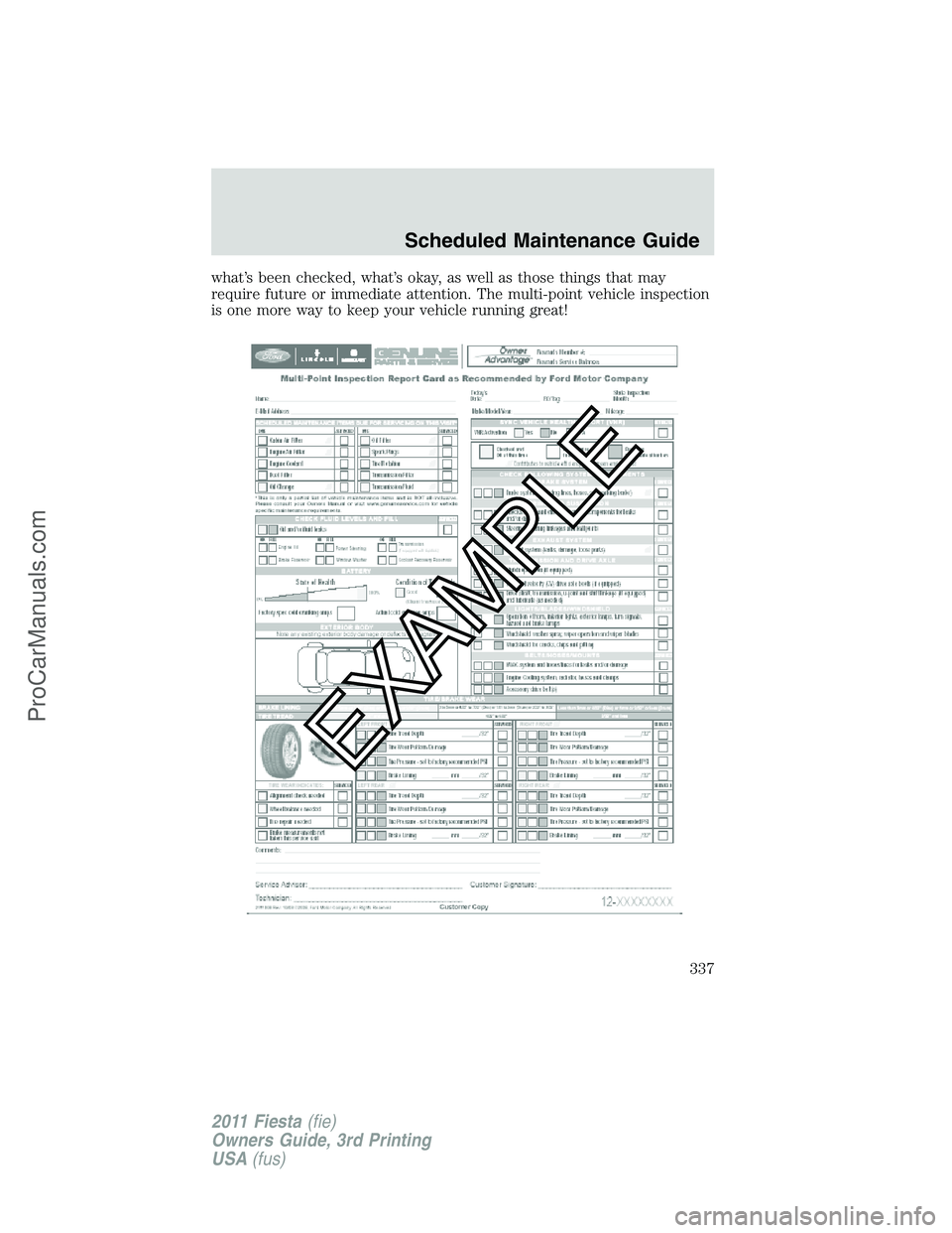 FORD FIESTA 2011  Owners Manual what’s been checked, what’s okay, as well as those things that may
require future or immediate attention. The multi-point vehicle inspection
is one more way to keep your vehicle running great!
Sch