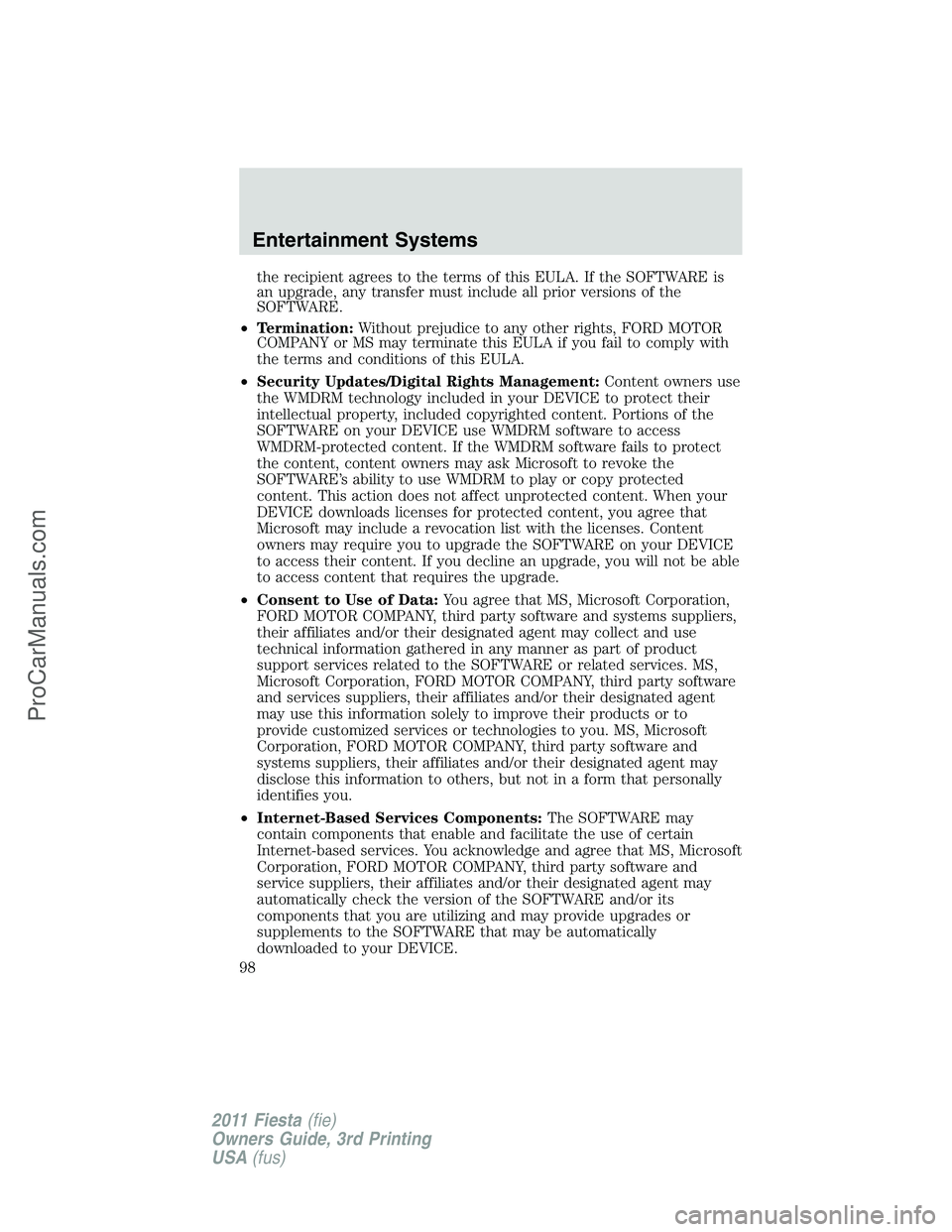 FORD FIESTA 2011  Owners Manual the recipient agrees to the terms of this EULA. If the SOFTWARE is
an upgrade, any transfer must include all prior versions of the
SOFTWARE.
•Termination:Without prejudice to any other rights, FORD 