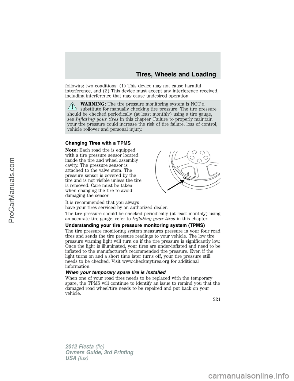 FORD FIESTA 2012 Owners Manual following two conditions: (1) This device may not cause harmful
interference, and (2) This device must accept any interference received,
including interference that may cause undesired operation.
WARN FORD FIESTA 2012 Owners Manual following two conditions: (1) This device may not cause harmful
interference, and (2) This device must accept any interference received,
including interference that may cause undesired operation.
WARN