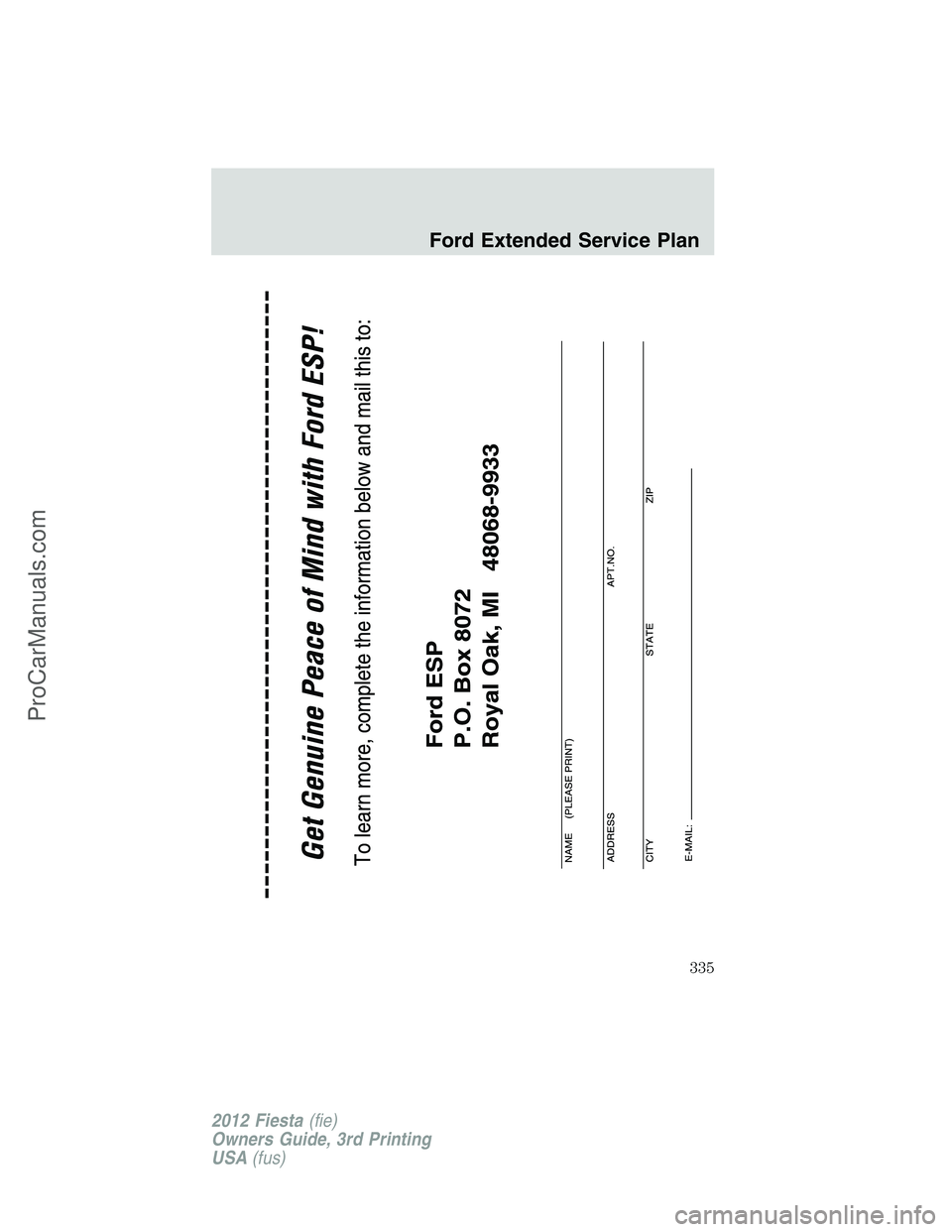 FORD FIESTA 2012 Owners Manual Ford Extended Service Plan
335
2012 Fiesta(fie)
Owners Guide, 3rd Printing
USA(fus)
ProCarManuals.com FORD FIESTA 2012 Owners Manual Ford Extended Service Plan
335
2012 Fiesta(fie)
Owners Guide, 3rd Printing
USA(fus)
ProCarManuals.com