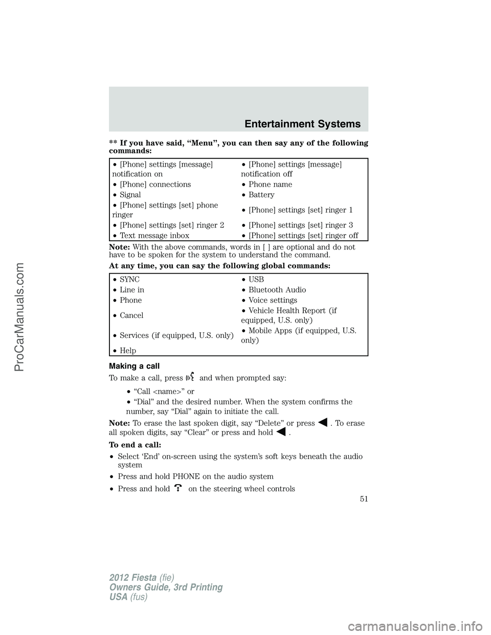 FORD FIESTA 2012  Owners Manual ** If you have said, “Menu”, you can then say any of the following
commands:
•[Phone] settings [message]
notification on•[Phone] settings [message]
notification off
•[Phone] connections•Ph