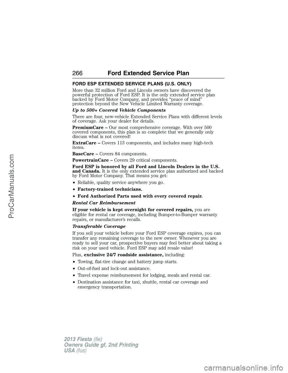 FORD FIESTA 2013  Owners Manual FORD ESP EXTENDED SERVICE PLANS (U.S. ONLY)
More than 32 million Ford and Lincoln owners have discovered the
powerful protection of Ford ESP. It is the only extended service plan
backed by Ford Motor 