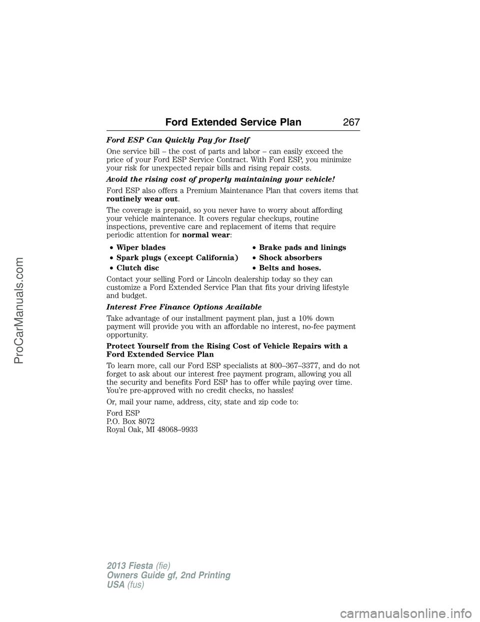 FORD FIESTA 2013  Owners Manual Ford ESP Can Quickly Pay for Itself
One service bill – the cost of parts and labor – can easily exceed the
price of your Ford ESP Service Contract. With Ford ESP, you minimize
your risk for unexpe
