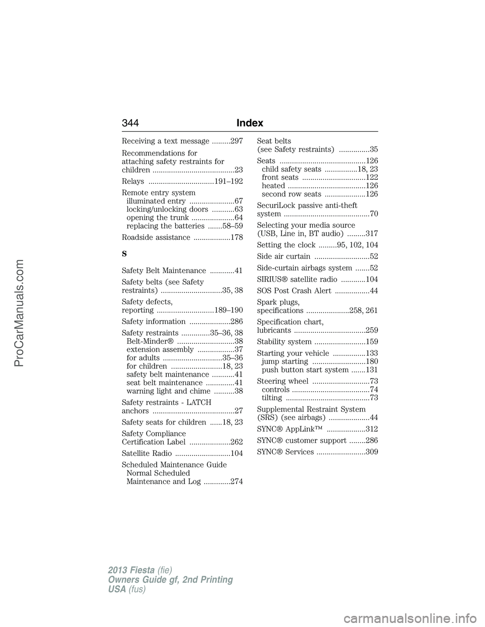 FORD FIESTA 2013  Owners Manual Receiving a text message .........297
Recommendations for
attaching safety restraints for
children ........................................23
Relays ................................191–192
Remote en