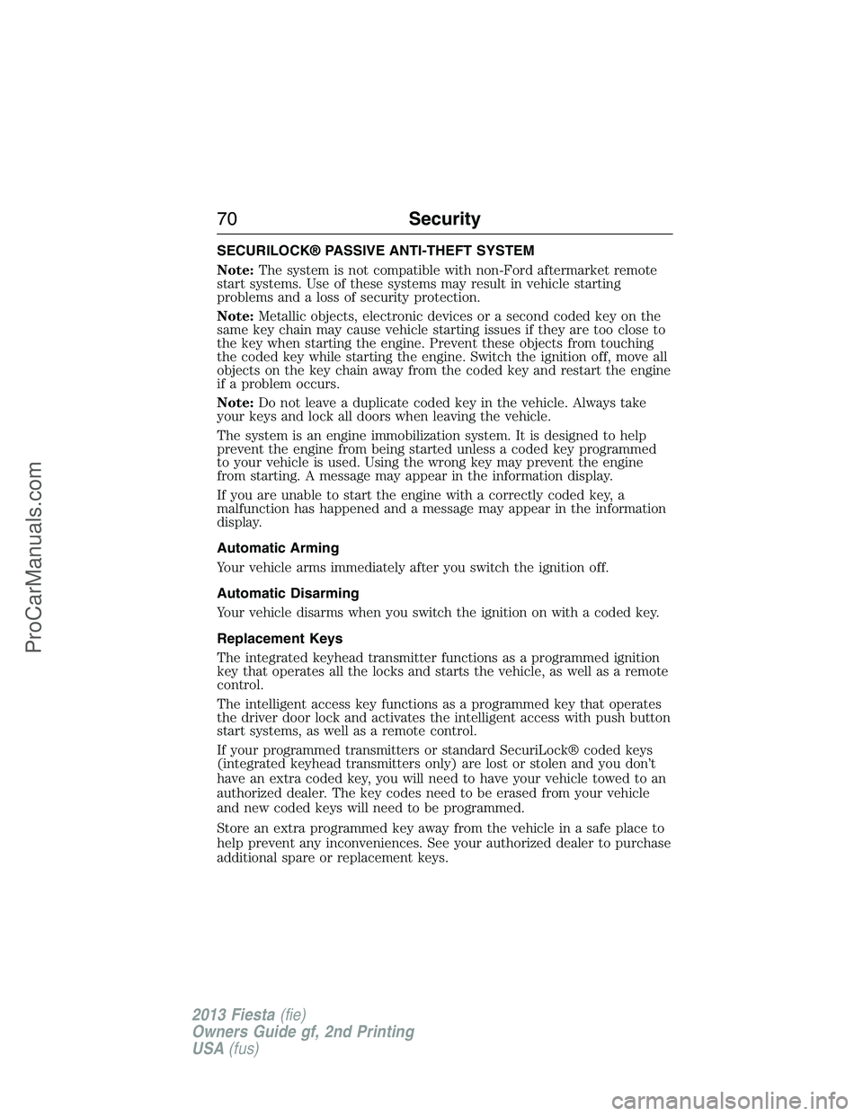 FORD FIESTA 2013 Manual PDF SECURILOCK® PASSIVE ANTI-THEFT SYSTEM
Note:The system is not compatible with non-Ford aftermarket remote
start systems. Use of these systems may result in vehicle starting
problems and a loss of secu FORD FIESTA 2013 Manual PDF SECURILOCK® PASSIVE ANTI-THEFT SYSTEM
Note:The system is not compatible with non-Ford aftermarket remote
start systems. Use of these systems may result in vehicle starting
problems and a loss of secu