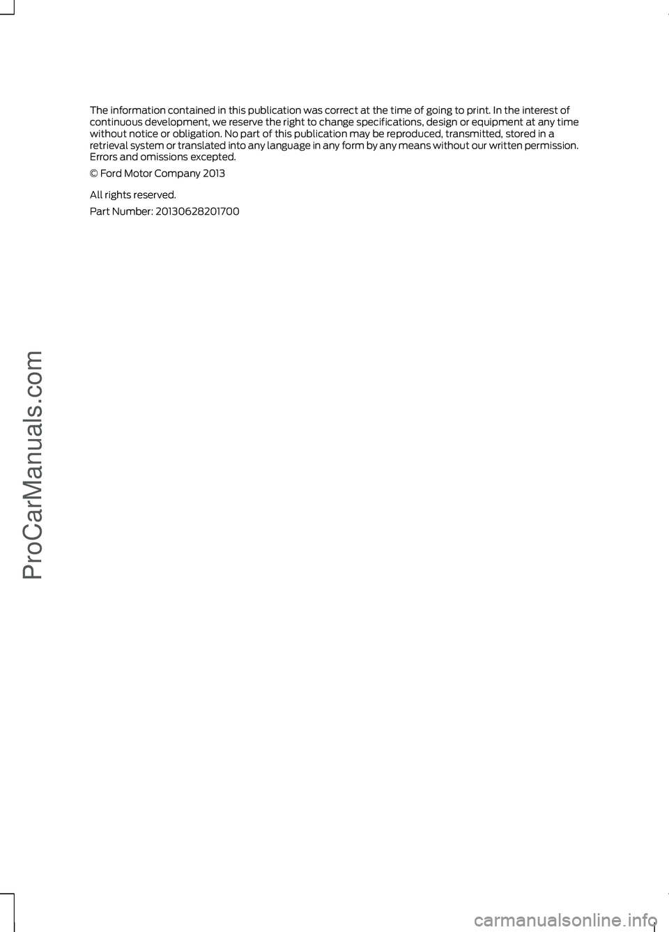 FORD FIESTA 2014 Owners Manual The information contained in this publication was correct at the time of going to print. In the interest of
continuous development, we reserve the right to change specifications, design or equipment a FORD FIESTA 2014 Owners Manual The information contained in this publication was correct at the time of going to print. In the interest of
continuous development, we reserve the right to change specifications, design or equipment a