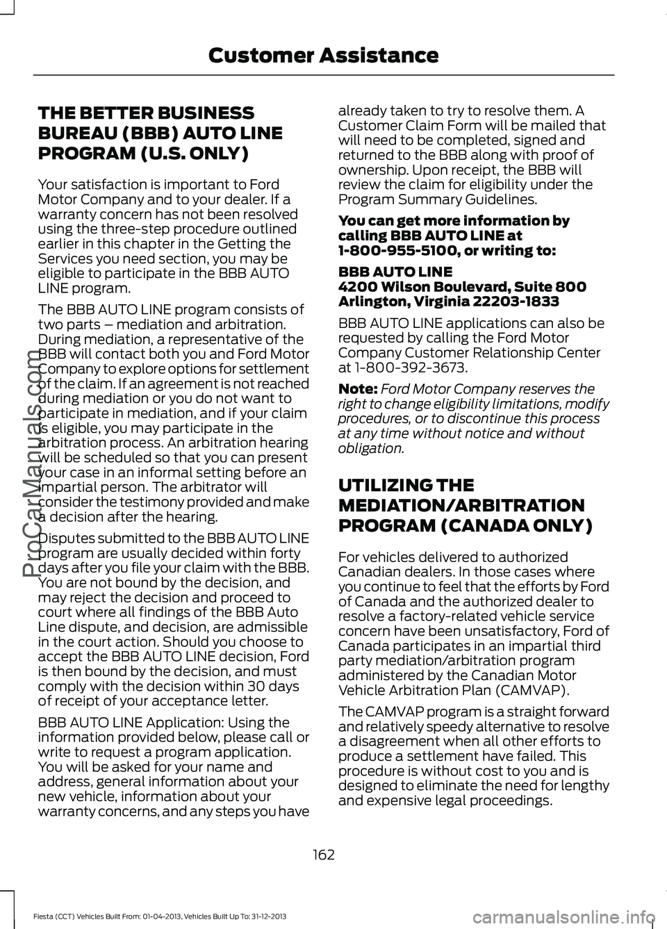 FORD FIESTA 2014  Owners Manual THE BETTER BUSINESS
BUREAU (BBB) AUTO LINE
PROGRAM (U.S. ONLY)
Your satisfaction is important to Ford
Motor Company and to your dealer. If a
warranty concern has not been resolved
using the three-step