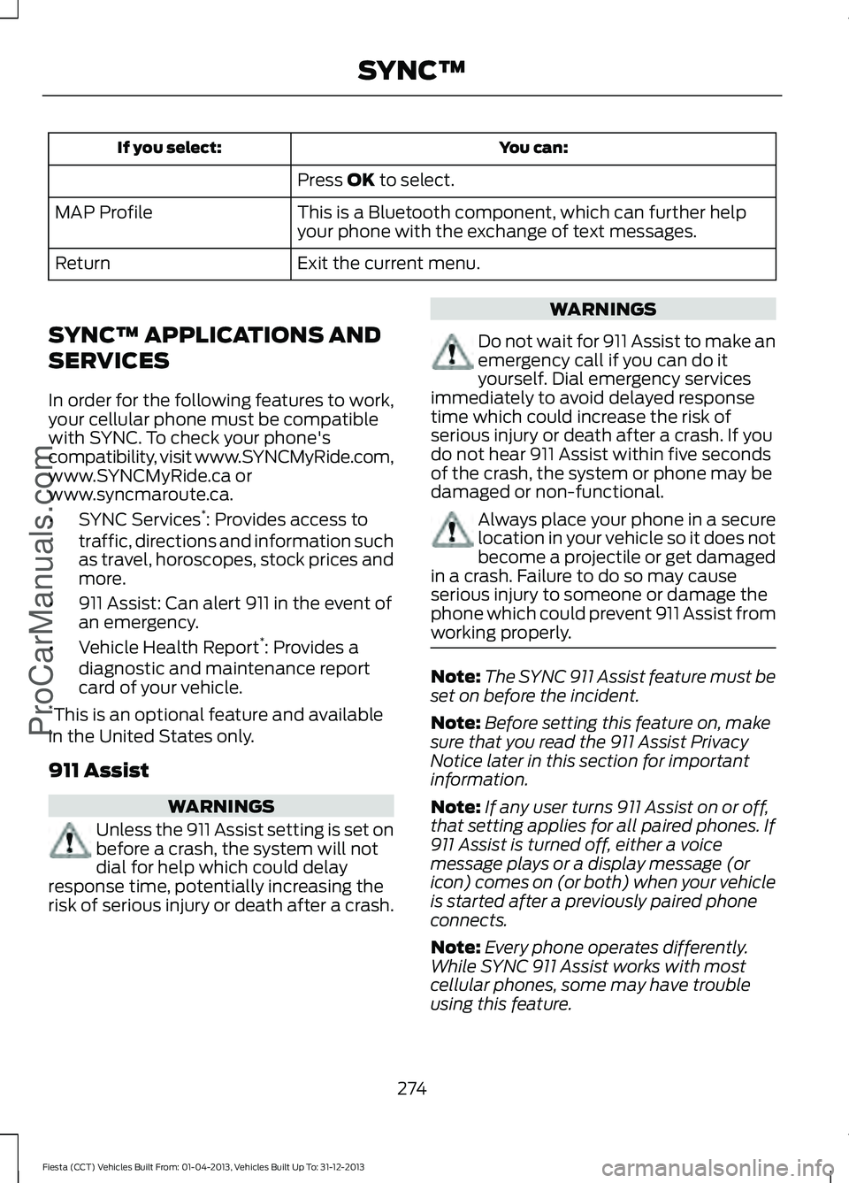 FORD FIESTA 2014 Owners Manual You can:
If you select:
Press OK to select.
This is a Bluetooth component, which can further help
your phone with the exchange of text messages.
MAP Profile
Exit the current menu.
Return
SYNC™ APPLI FORD FIESTA 2014 Owners Manual You can:
If you select:
Press OK to select.
This is a Bluetooth component, which can further help
your phone with the exchange of text messages.
MAP Profile
Exit the current menu.
Return
SYNC™ APPLI
