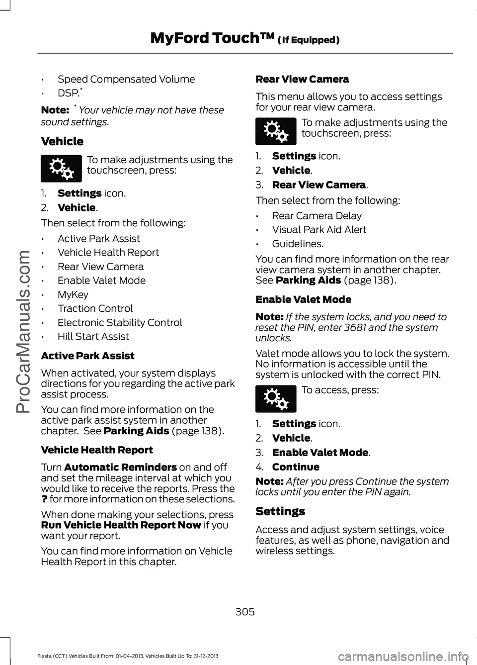 FORD FIESTA 2014 Owners Manual •
Speed Compensated Volume
• DSP. *
Note: *
Your vehicle may not have these
sound settings.
Vehicle To make adjustments using the
touchscreen, press:
1. Settings icon.
2. Vehicle
.
Then select fr FORD FIESTA 2014 Owners Manual •
Speed Compensated Volume
• DSP. *
Note: *
Your vehicle may not have these
sound settings.
Vehicle To make adjustments using the
touchscreen, press:
1. Settings icon.
2. Vehicle
.
Then select fr
