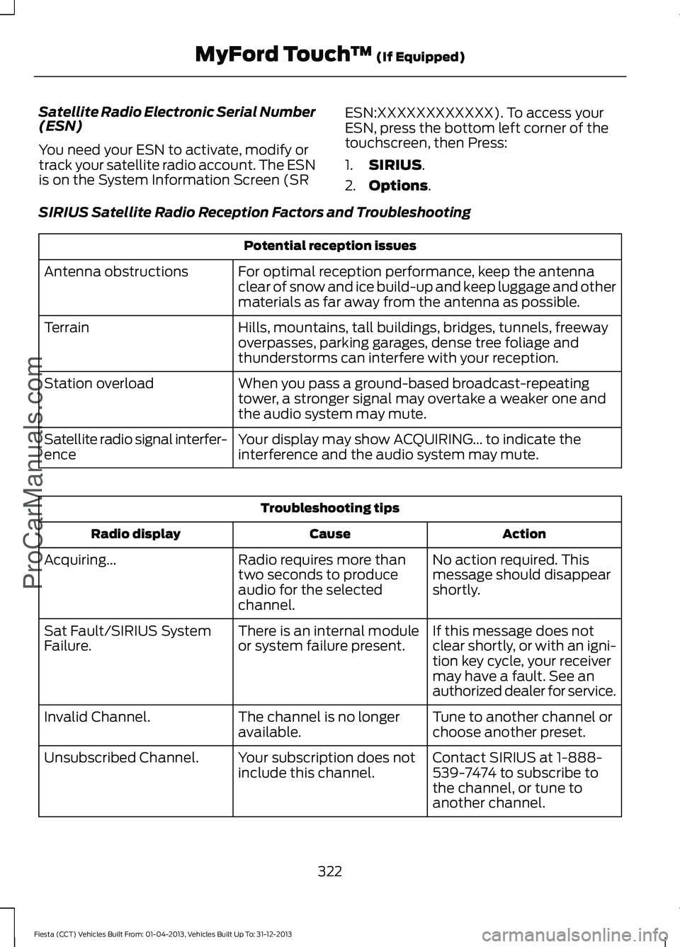 FORD FIESTA 2014 Owners Manual Satellite Radio Electronic Serial Number
(ESN)
You need your ESN to activate, modify or
track your satellite radio account. The ESN
is on the System Information Screen (SR
ESN:XXXXXXXXXXXX). To access FORD FIESTA 2014 Owners Manual Satellite Radio Electronic Serial Number
(ESN)
You need your ESN to activate, modify or
track your satellite radio account. The ESN
is on the System Information Screen (SR
ESN:XXXXXXXXXXXX). To access