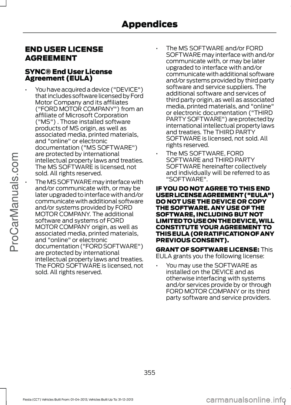 FORD FIESTA 2014 Owners Manual END USER LICENSE
AGREEMENT
SYNC® End User License
Agreement (EULA)
•
You have acquired a device ("DEVICE")
that includes software licensed by Ford
Motor Company and its affiliates
("FOR FORD FIESTA 2014 Owners Manual END USER LICENSE
AGREEMENT
SYNC® End User License
Agreement (EULA)
•
You have acquired a device ("DEVICE")
that includes software licensed by Ford
Motor Company and its affiliates
("FOR