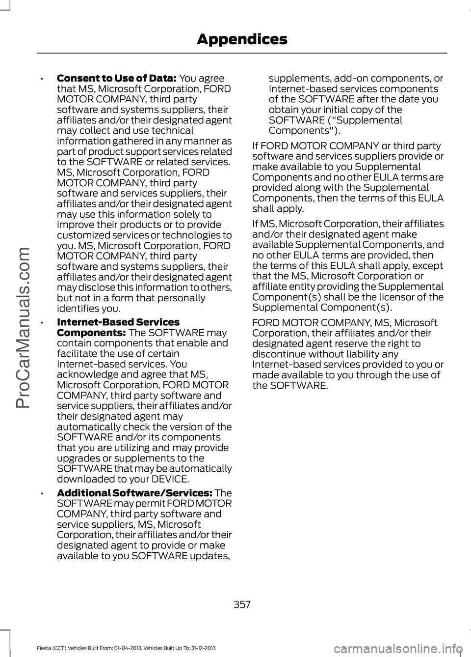 FORD FIESTA 2014 Owners Manual •
Consent to Use of Data: You agree
that MS, Microsoft Corporation, FORD
MOTOR COMPANY, third party
software and systems suppliers, their
affiliates and/or their designated agent
may collect and use FORD FIESTA 2014 Owners Manual •
Consent to Use of Data: You agree
that MS, Microsoft Corporation, FORD
MOTOR COMPANY, third party
software and systems suppliers, their
affiliates and/or their designated agent
may collect and use