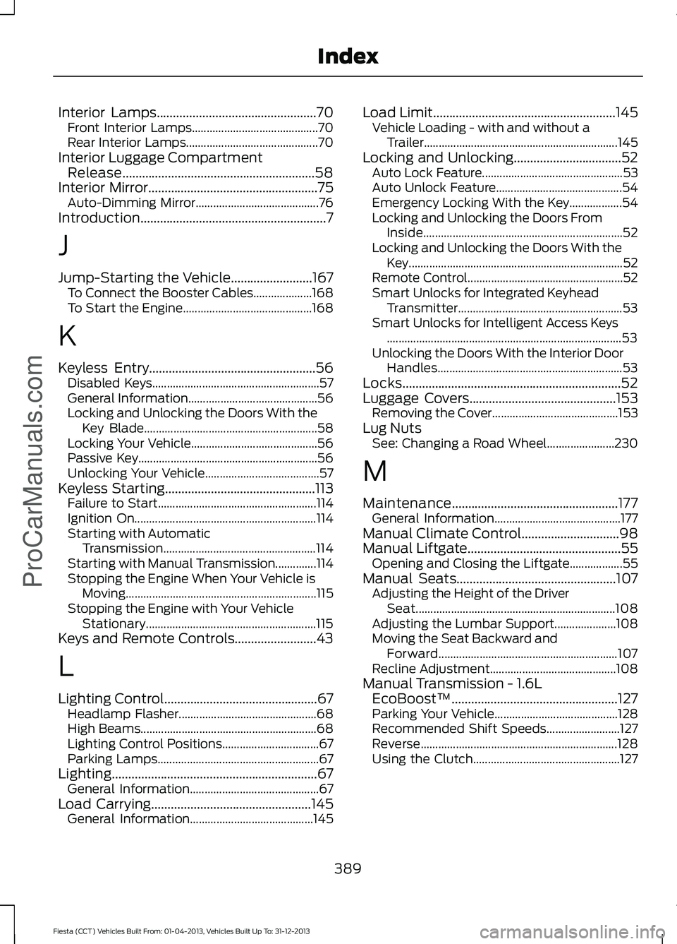 FORD FIESTA 2014  Owners Manual Interior Lamps.................................................70
Front Interior Lamps........................................... 70
Rear Interior Lamps............................................. 70