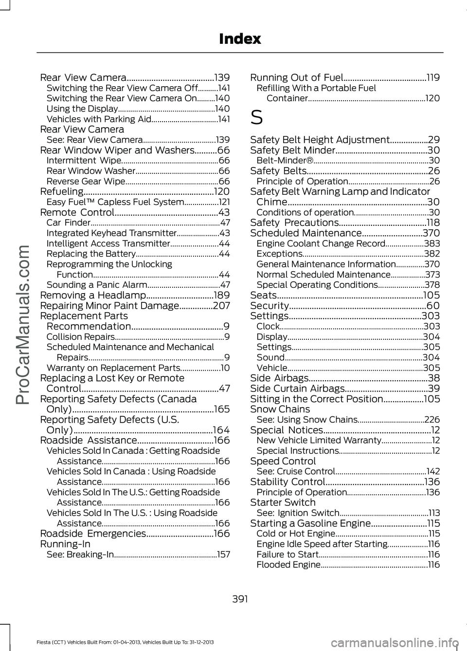 FORD FIESTA 2014  Owners Manual Rear View Camera.......................................139
Switching the Rear View Camera Off..........141
Switching the Rear View Camera On.........140
Using the Display..............................