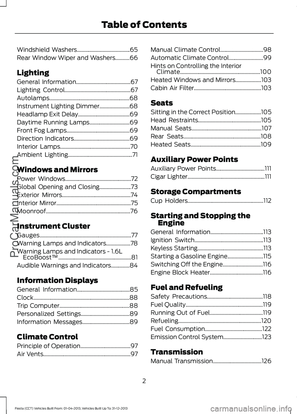 FORD FIESTA 2014  Owners Manual Windshield Washers.....................................65
Rear Window Wiper and Washers..........66
Lighting
General Information......................................67
Lighting Control
..............