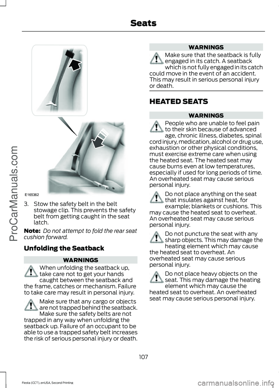 FORD FIESTA 2015 Owners Manual 3. Stow the safety belt in the belt
stowage clip. This prevents the safety
belt from getting caught in the seat
latch.
Note: Do not attempt to fold the rear seat
cushion forward.
Unfolding the Seatba FORD FIESTA 2015 Owners Manual 3. Stow the safety belt in the belt
stowage clip. This prevents the safety
belt from getting caught in the seat
latch.
Note: Do not attempt to fold the rear seat
cushion forward.
Unfolding the Seatba