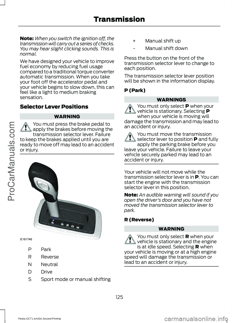 FORD FIESTA 2015 Owners Manual Note:
When you switch the ignition off, the
transmission will carry out a series of checks.
You may hear slight clicking sounds. This is
normal.
We have designed your vehicle to improve
fuel economy b FORD FIESTA 2015 Owners Manual Note:
When you switch the ignition off, the
transmission will carry out a series of checks.
You may hear slight clicking sounds. This is
normal.
We have designed your vehicle to improve
fuel economy b