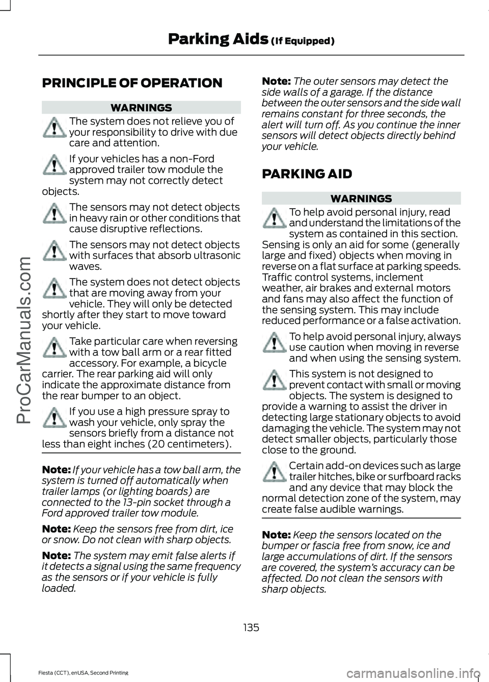 FORD FIESTA 2015 Owners Manual PRINCIPLE OF OPERATION
WARNINGS
The system does not relieve you of
your responsibility to drive with due
care and attention.
If your vehicles has a non-Ford
approved trailer tow module the
system may FORD FIESTA 2015 Owners Manual PRINCIPLE OF OPERATION
WARNINGS
The system does not relieve you of
your responsibility to drive with due
care and attention.
If your vehicles has a non-Ford
approved trailer tow module the
system may