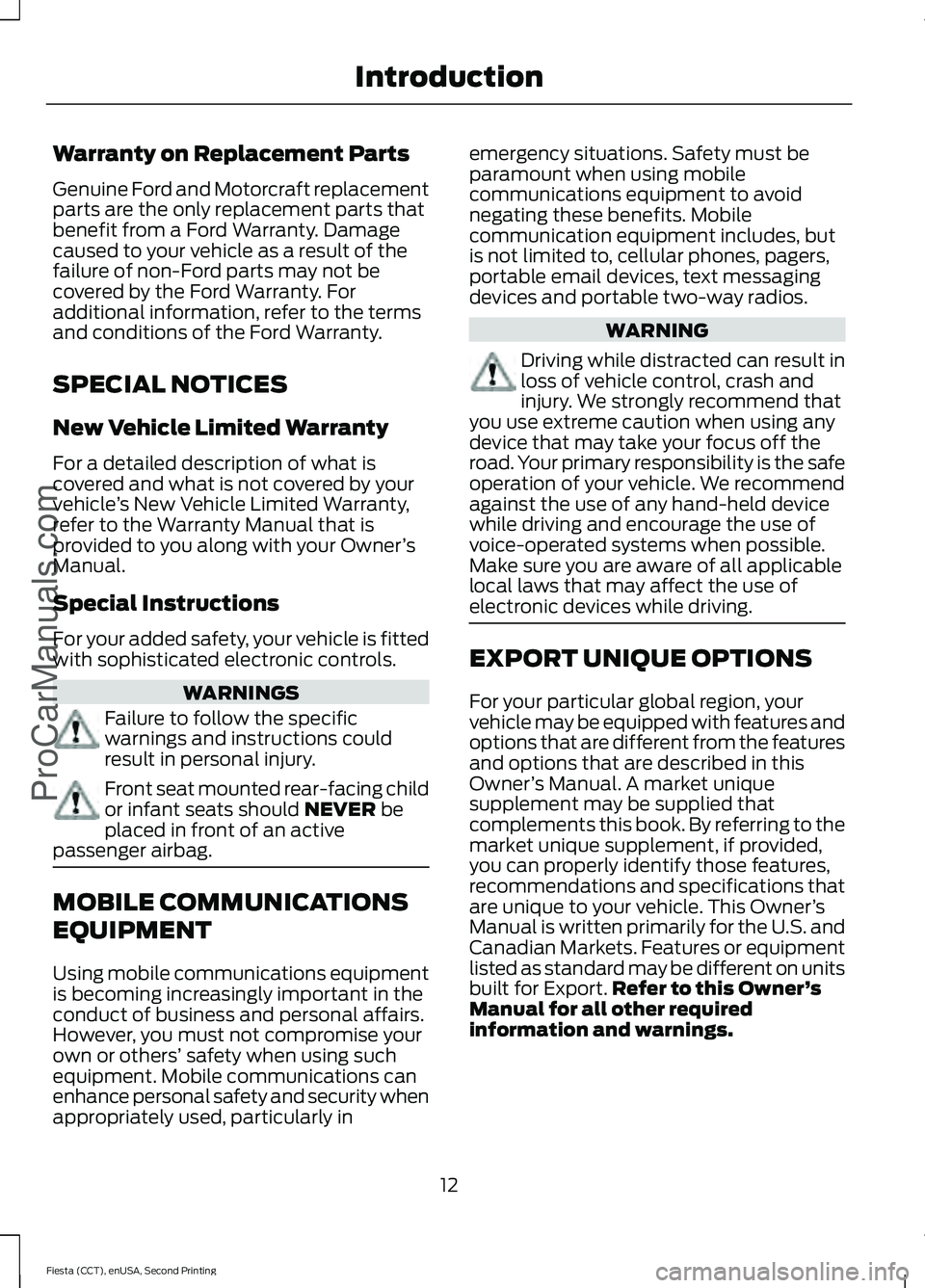 FORD FIESTA 2015 User Guide Warranty on Replacement Parts
Genuine Ford and Motorcraft replacement
parts are the only replacement parts that
benefit from a Ford Warranty. Damage
caused to your vehicle as a result of the
failure o FORD FIESTA 2015 User Guide Warranty on Replacement Parts
Genuine Ford and Motorcraft replacement
parts are the only replacement parts that
benefit from a Ford Warranty. Damage
caused to your vehicle as a result of the
failure o