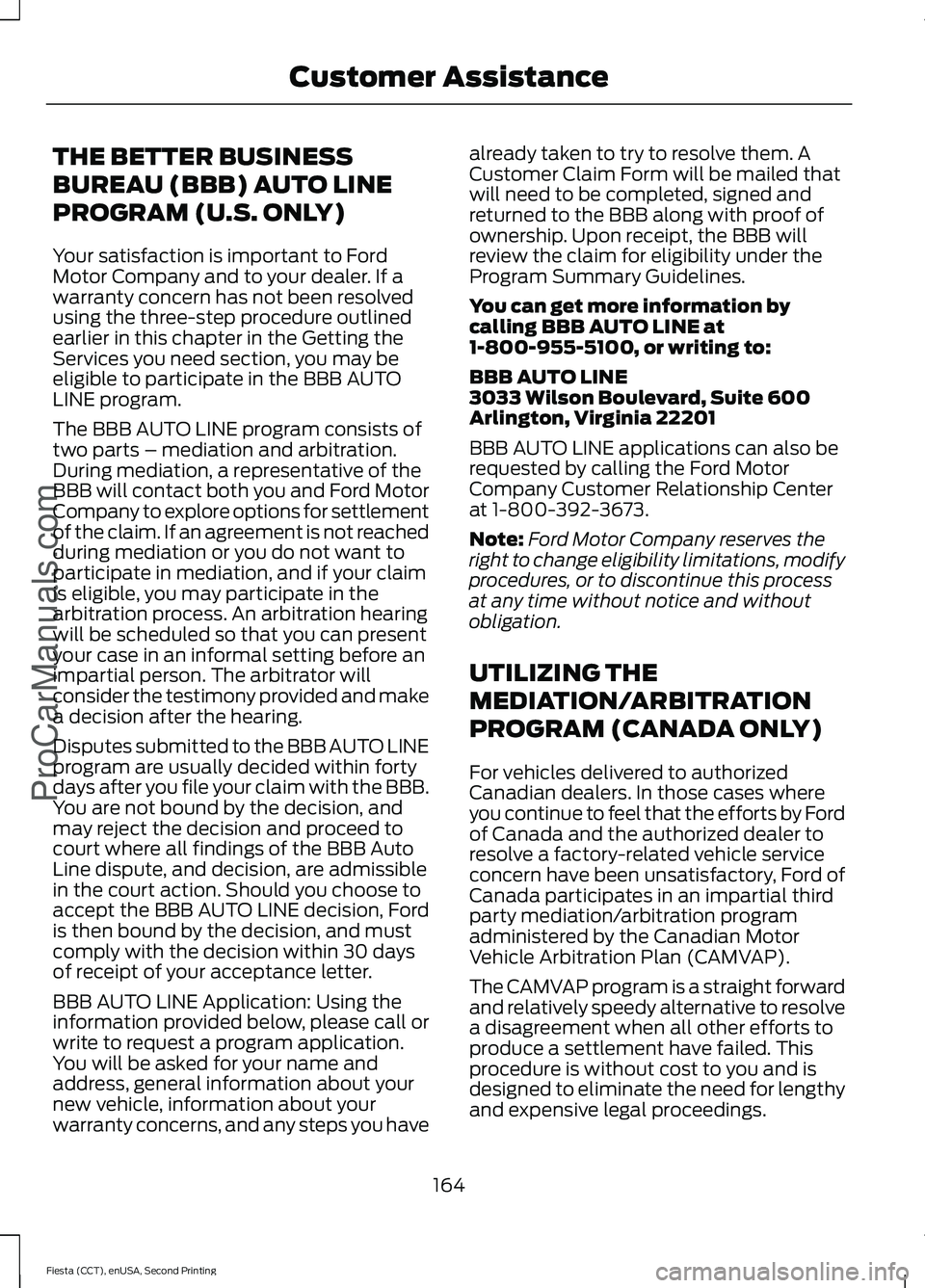 FORD FIESTA 2015 Owners Manual THE BETTER BUSINESS
BUREAU (BBB) AUTO LINE
PROGRAM (U.S. ONLY)
Your satisfaction is important to Ford
Motor Company and to your dealer. If a
warranty concern has not been resolved
using the three-step FORD FIESTA 2015 Owners Manual THE BETTER BUSINESS
BUREAU (BBB) AUTO LINE
PROGRAM (U.S. ONLY)
Your satisfaction is important to Ford
Motor Company and to your dealer. If a
warranty concern has not been resolved
using the three-step
