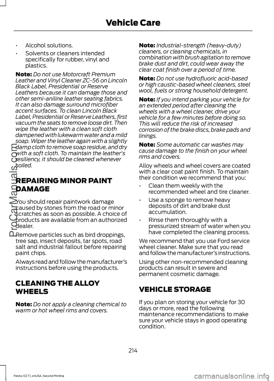 FORD FIESTA 2015 Owners Manual •
Alcohol solutions.
• Solvents or cleaners intended
specifically for rubber, vinyl and
plastics.
Note: Do not use Motorcraft Premium
Leather and Vinyl Cleaner ZC-56 on Lincoln
Black Label, Presid FORD FIESTA 2015 Owners Manual •
Alcohol solutions.
• Solvents or cleaners intended
specifically for rubber, vinyl and
plastics.
Note: Do not use Motorcraft Premium
Leather and Vinyl Cleaner ZC-56 on Lincoln
Black Label, Presid