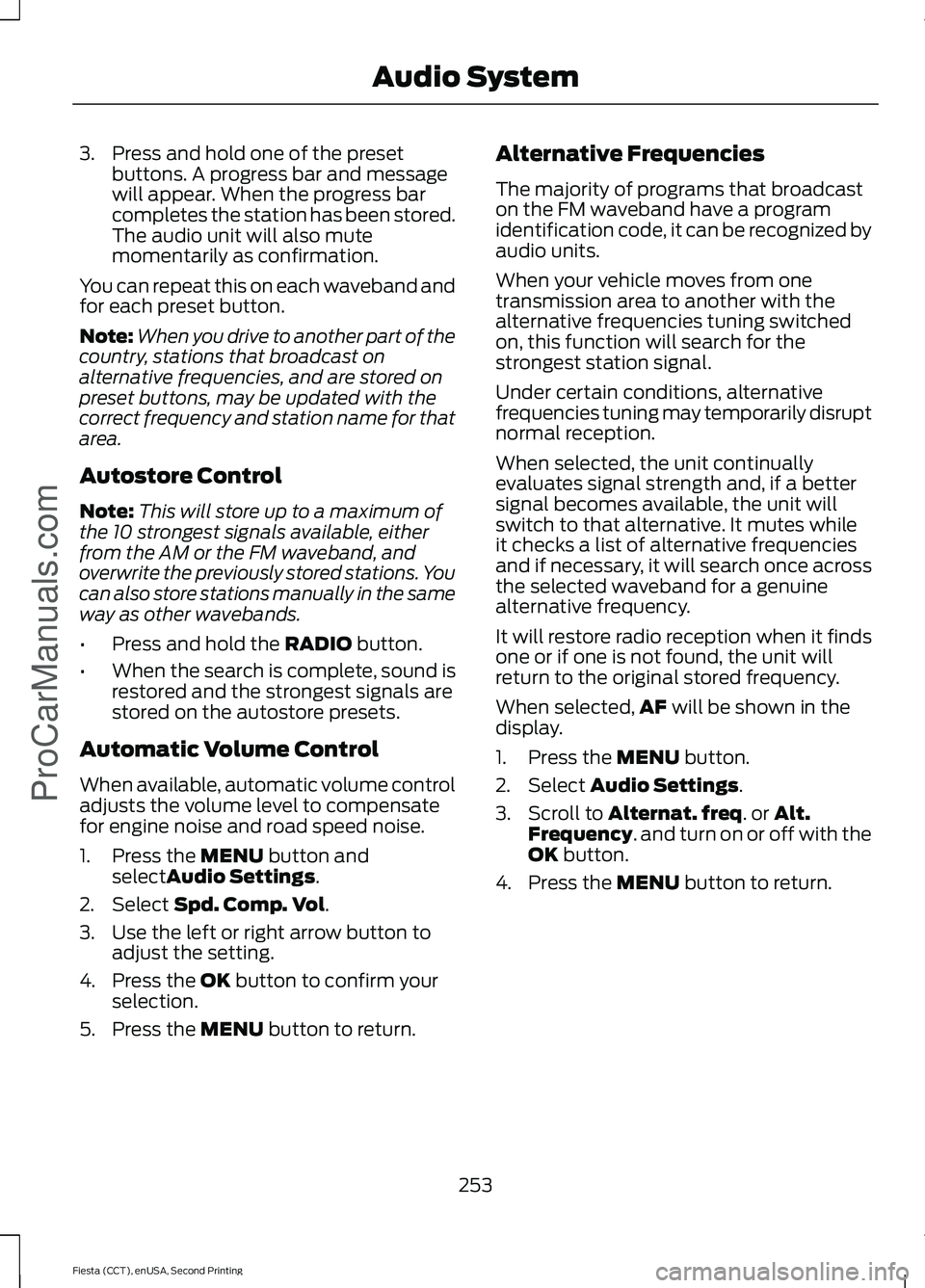 FORD FIESTA 2015  Owners Manual 3. Press and hold one of the preset
buttons. A progress bar and message
will appear. When the progress bar
completes the station has been stored.
The audio unit will also mute
momentarily as confirmat