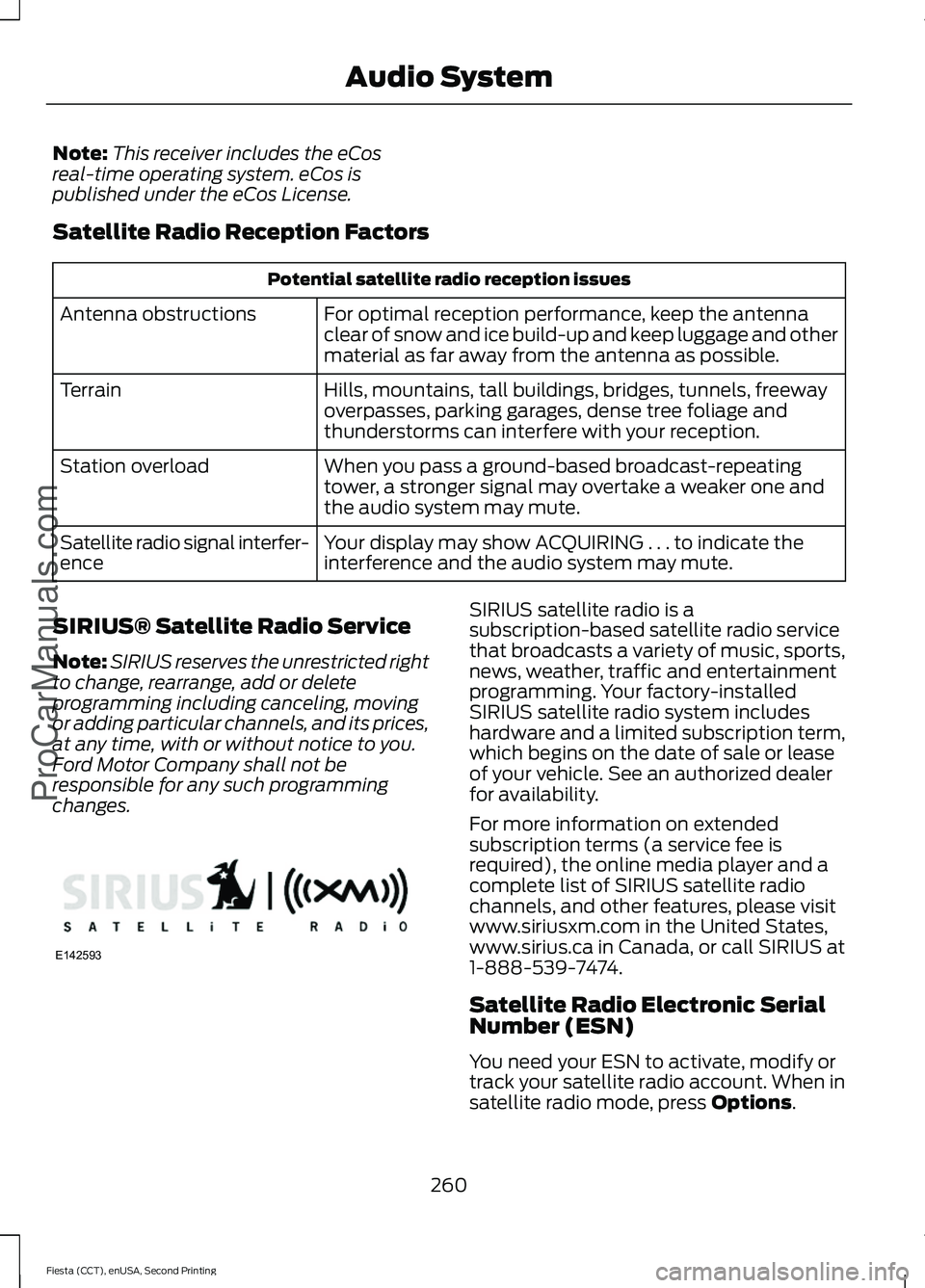 FORD FIESTA 2015  Owners Manual Note:
This receiver includes the eCos
real-time operating system. eCos is
published under the eCos License.
Satellite Radio Reception Factors Potential satellite radio reception issues
For optimal rec