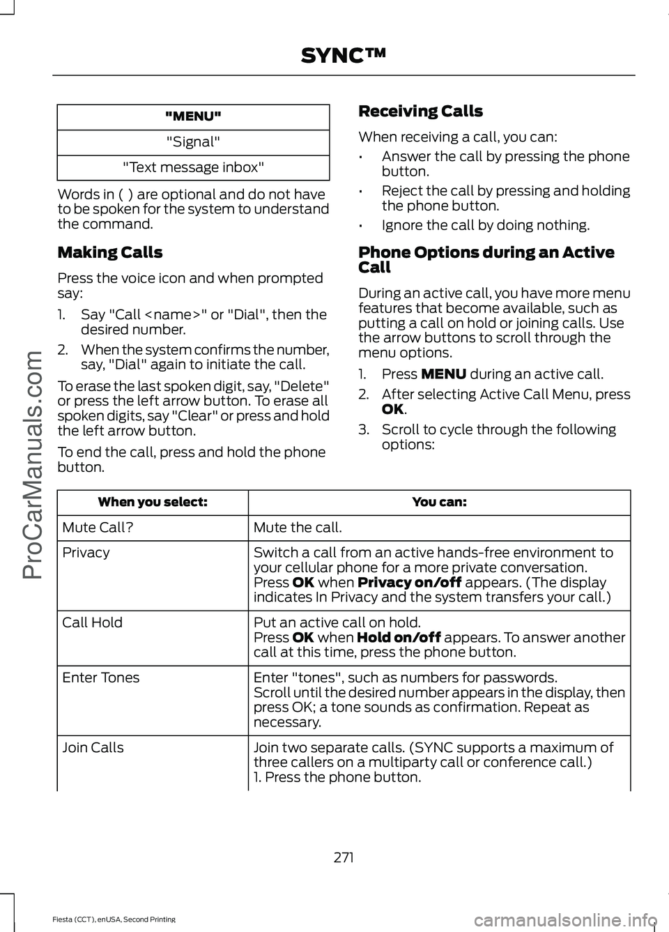 FORD FIESTA 2015  Owners Manual "MENU"
"Signal"
"Text message inbox"
Words in ( ) are optional and do not have
to be spoken for the system to understand
the command.
Making Calls
Press the voice icon and when