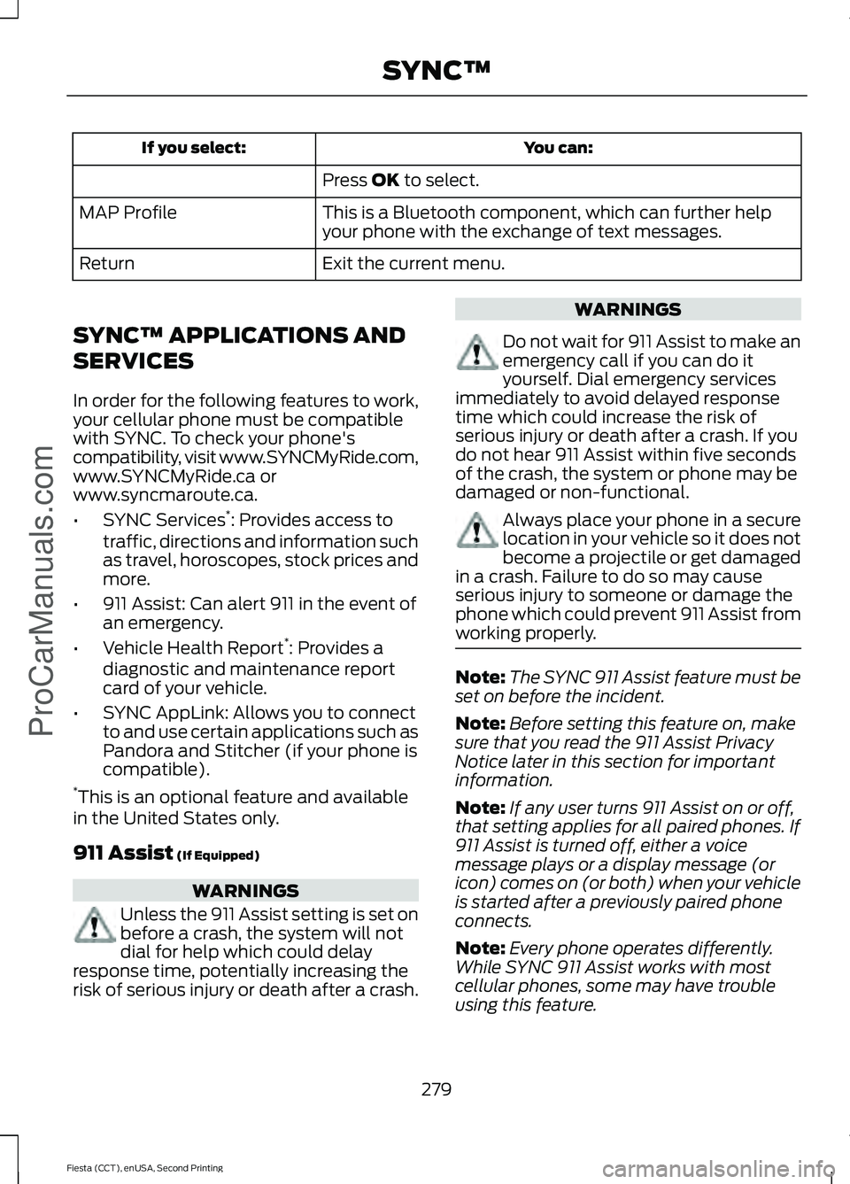 FORD FIESTA 2015 Owners Manual You can:
If you select:
Press OK to select.
This is a Bluetooth component, which can further help
your phone with the exchange of text messages.
MAP Profile
Exit the current menu.
Return
SYNC™ APPLI FORD FIESTA 2015 Owners Manual You can:
If you select:
Press OK to select.
This is a Bluetooth component, which can further help
your phone with the exchange of text messages.
MAP Profile
Exit the current menu.
Return
SYNC™ APPLI
