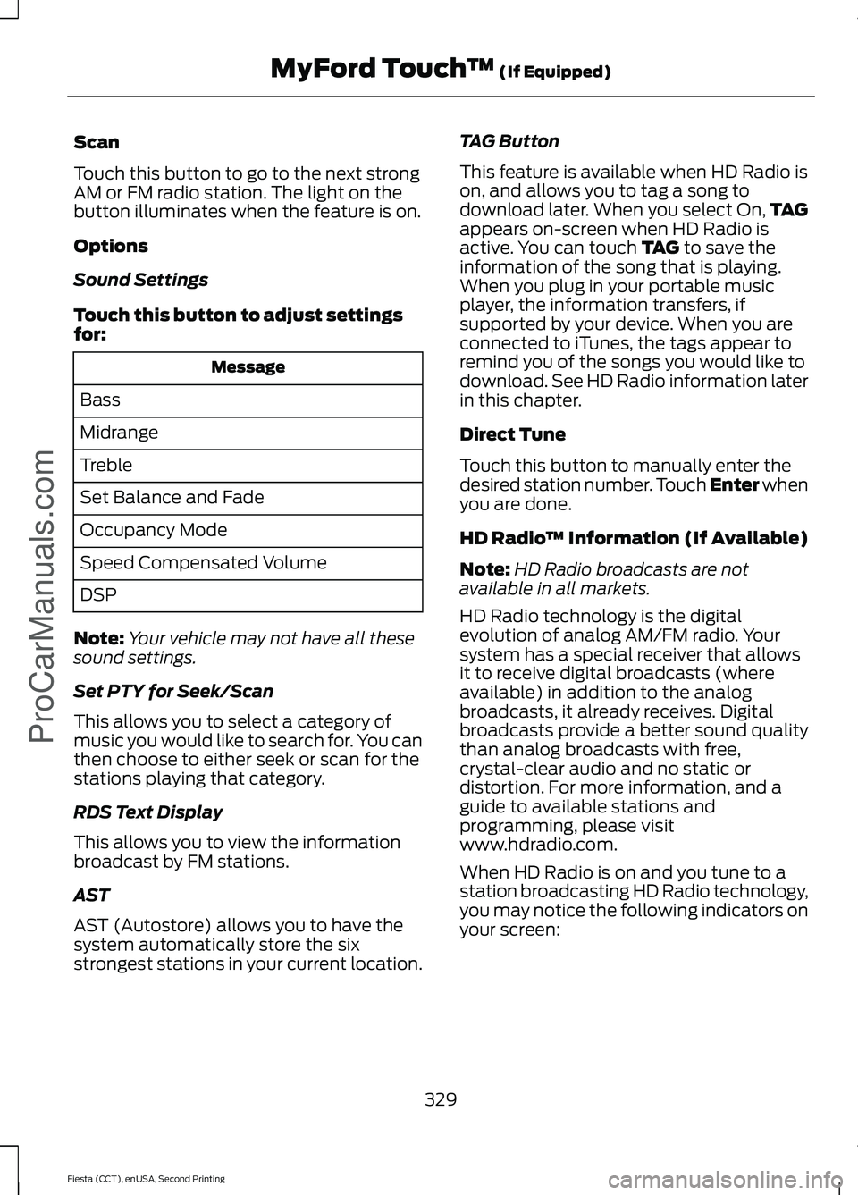 FORD FIESTA 2015 Owners Manual Scan
Touch this button to go to the next strong
AM or FM radio station. The light on the
button illuminates when the feature is on.
Options
Sound Settings
Touch this button to adjust settings
for:
Mes FORD FIESTA 2015 Owners Manual Scan
Touch this button to go to the next strong
AM or FM radio station. The light on the
button illuminates when the feature is on.
Options
Sound Settings
Touch this button to adjust settings
for:
Mes