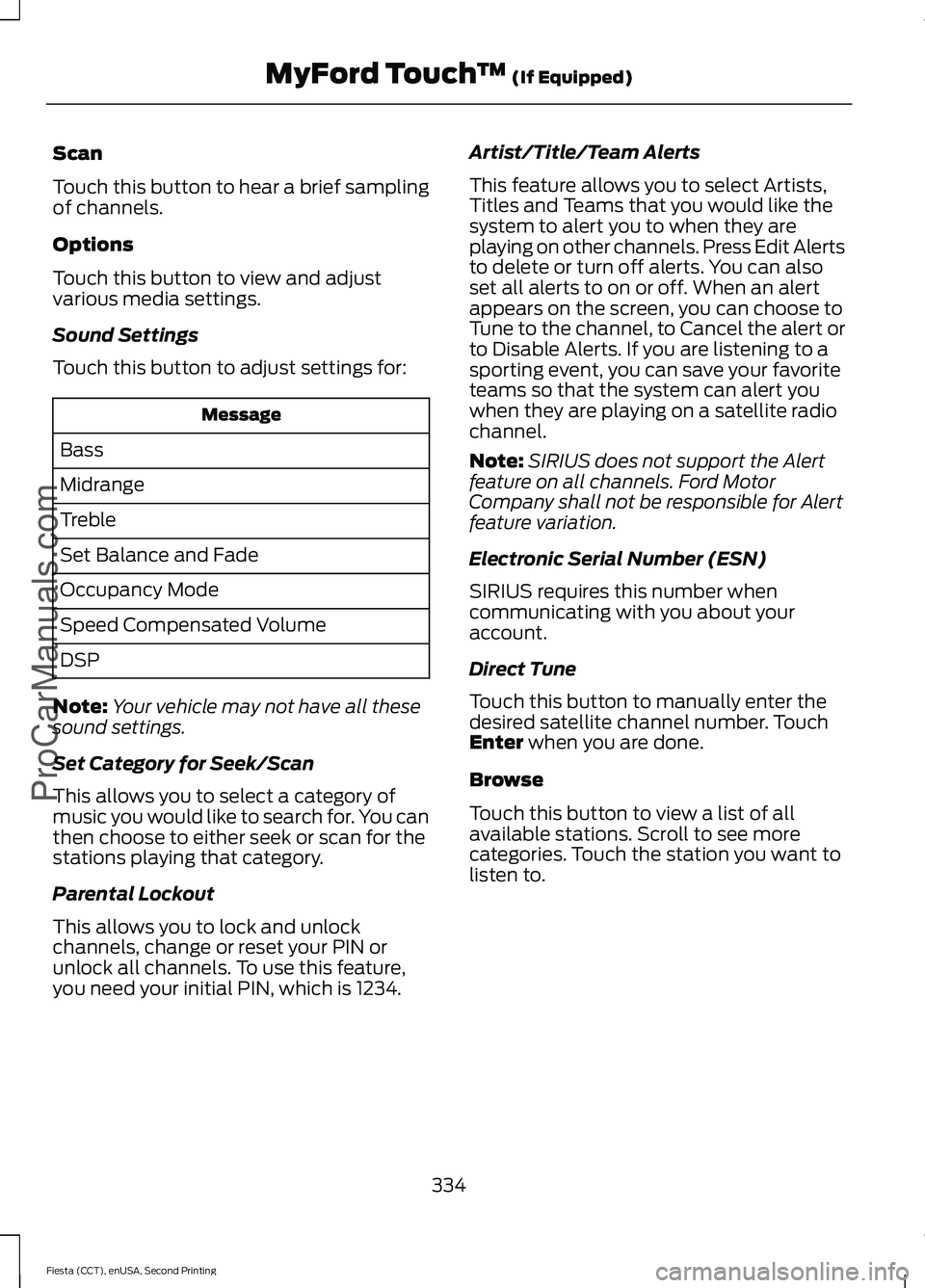FORD FIESTA 2015 Owners Manual Scan
Touch this button to hear a brief sampling
of channels.
Options
Touch this button to view and adjust
various media settings.
Sound Settings
Touch this button to adjust settings for:
Message
Bass
FORD FIESTA 2015 Owners Manual Scan
Touch this button to hear a brief sampling
of channels.
Options
Touch this button to view and adjust
various media settings.
Sound Settings
Touch this button to adjust settings for:
Message
Bass