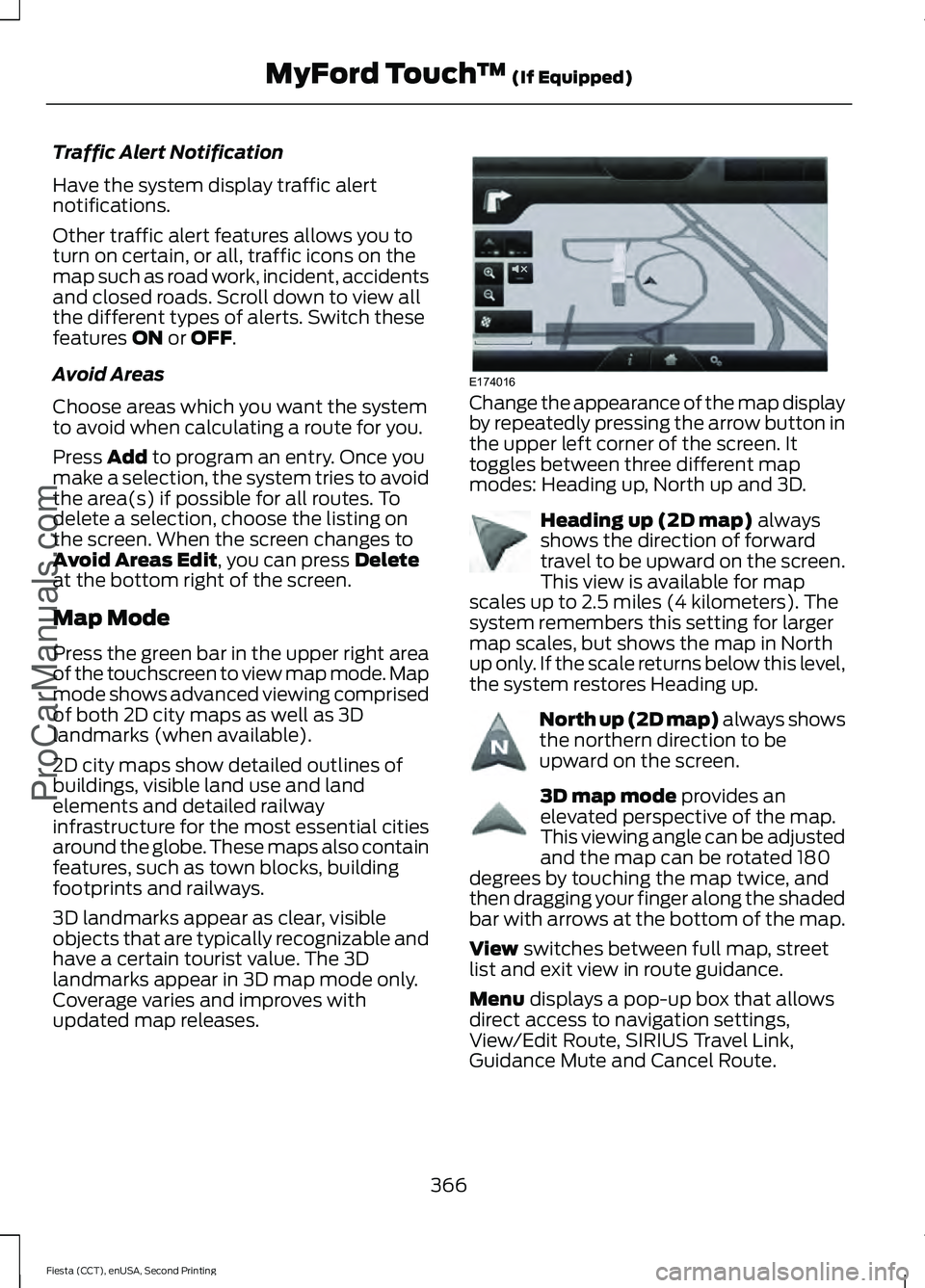 FORD FIESTA 2015 Owners Manual Traffic Alert Notification
Have the system display traffic alert
notifications.
Other traffic alert features allows you to
turn on certain, or all, traffic icons on the
map such as road work, incident FORD FIESTA 2015 Owners Manual Traffic Alert Notification
Have the system display traffic alert
notifications.
Other traffic alert features allows you to
turn on certain, or all, traffic icons on the
map such as road work, incident