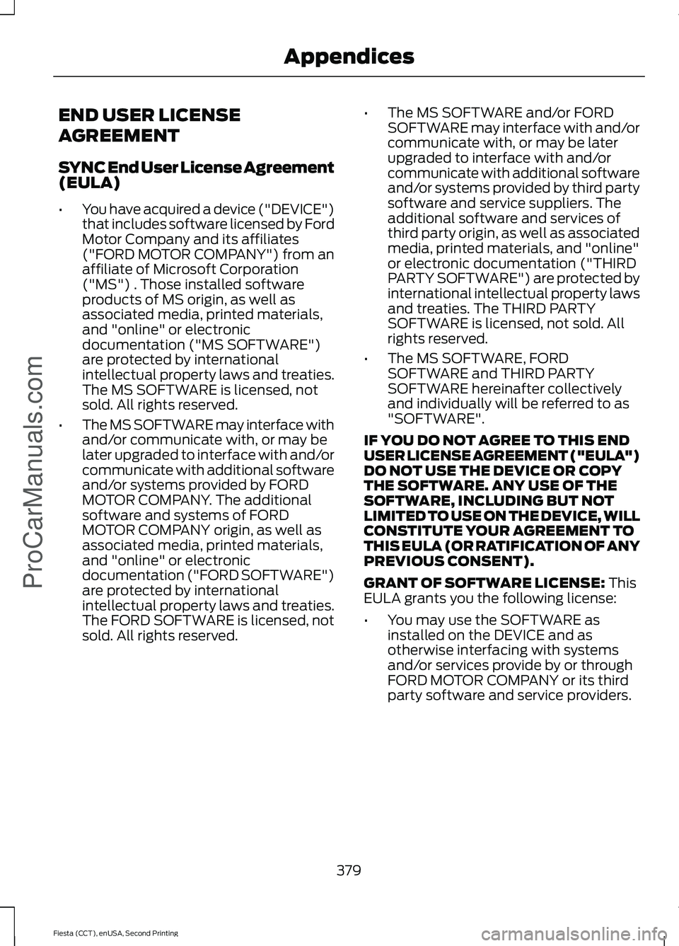 FORD FIESTA 2015  Owners Manual END USER LICENSE
AGREEMENT
SYNC End User License Agreement
(EULA)
•
You have acquired a device ("DEVICE")
that includes software licensed by Ford
Motor Company and its affiliates
("FORD 