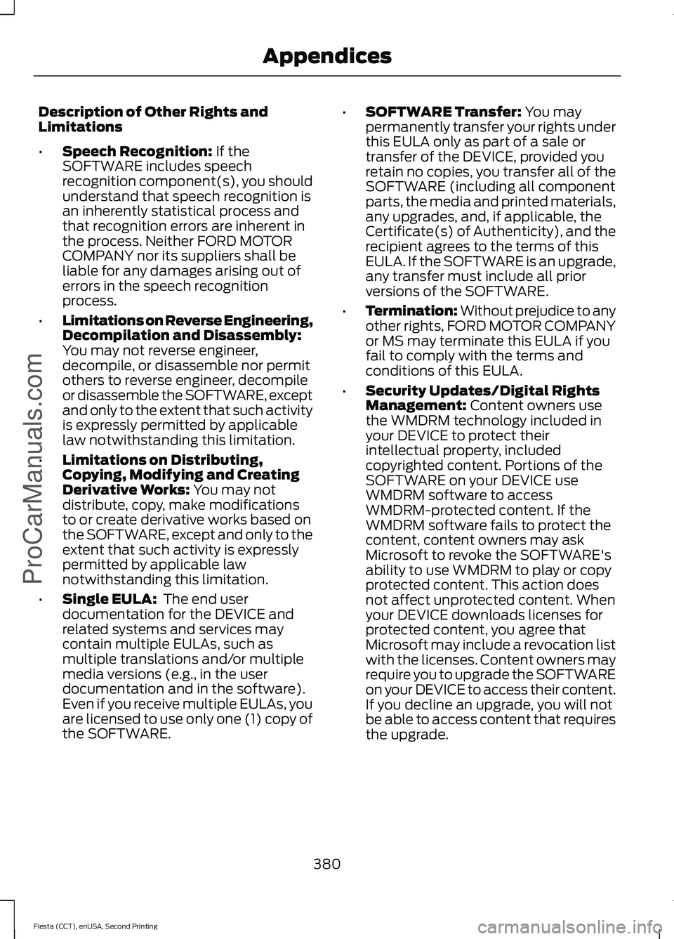 FORD FIESTA 2015  Owners Manual Description of Other Rights and
Limitations
•
Speech Recognition: If the
SOFTWARE includes speech
recognition component(s), you should
understand that speech recognition is
an inherently statistical