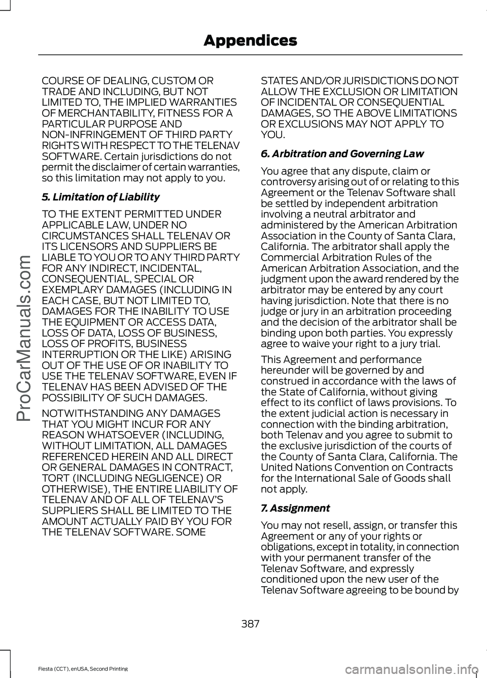 FORD FIESTA 2015  Owners Manual COURSE OF DEALING, CUSTOM OR
TRADE AND INCLUDING, BUT NOT
LIMITED TO, THE IMPLIED WARRANTIES
OF MERCHANTABILITY, FITNESS FOR A
PARTICULAR PURPOSE AND
NON-INFRINGEMENT OF THIRD PARTY
RIGHTS WITH RESPEC