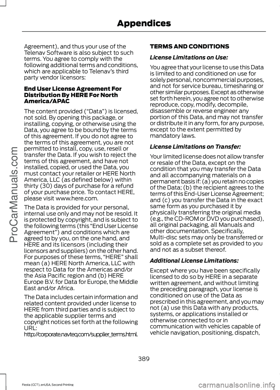 FORD FIESTA 2015  Owners Manual Agreement), and thus your use of the
Telenav Software is also subject to such
terms. You agree to comply with the
following additional terms and conditions,
which are applicable to Telenav
’s third
