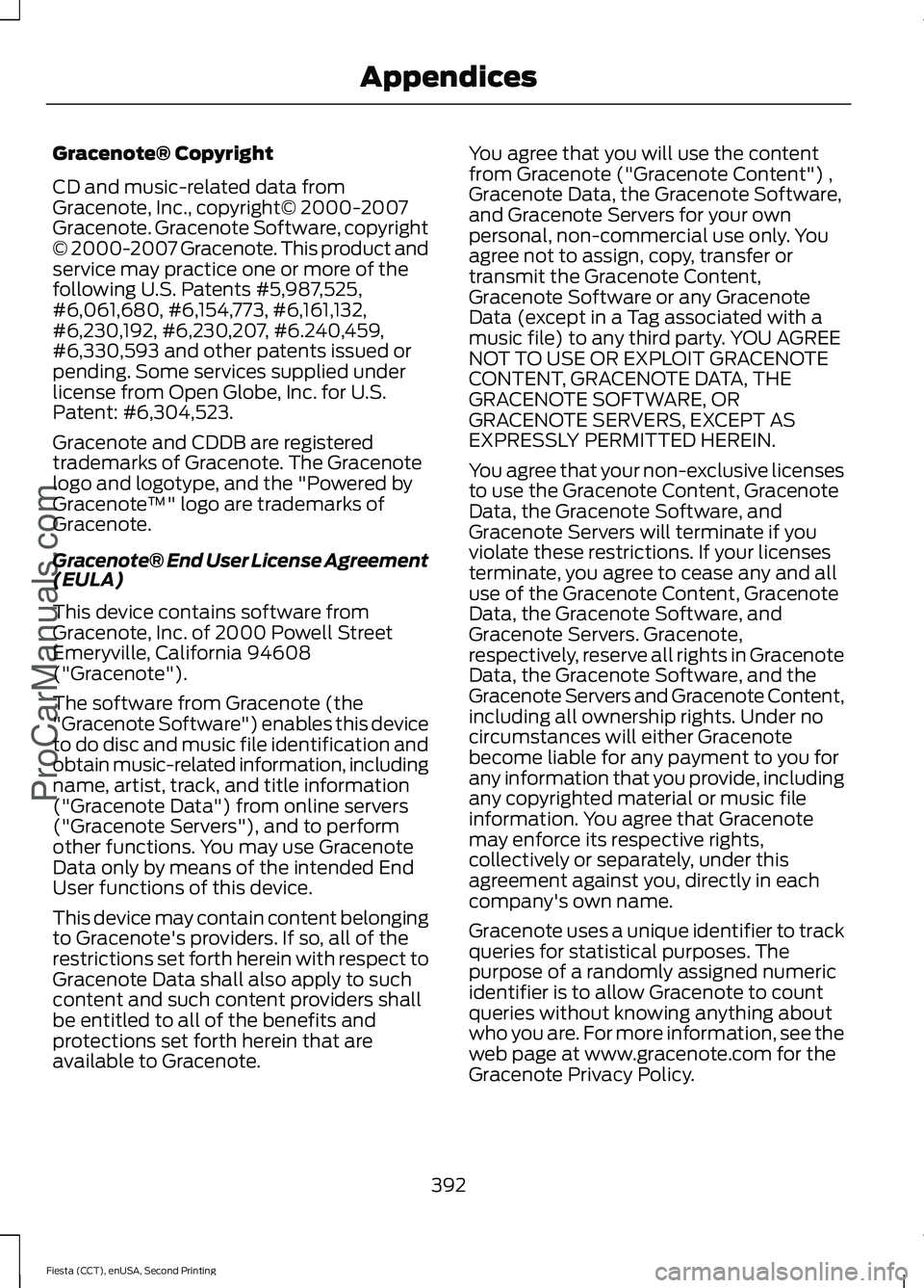 FORD FIESTA 2015  Owners Manual Gracenote® Copyright
CD and music-related data from
Gracenote, Inc., copyright© 2000-2007
Gracenote. Gracenote Software, copyright
© 2000-2007 Gracenote. This product and
service may practice one o