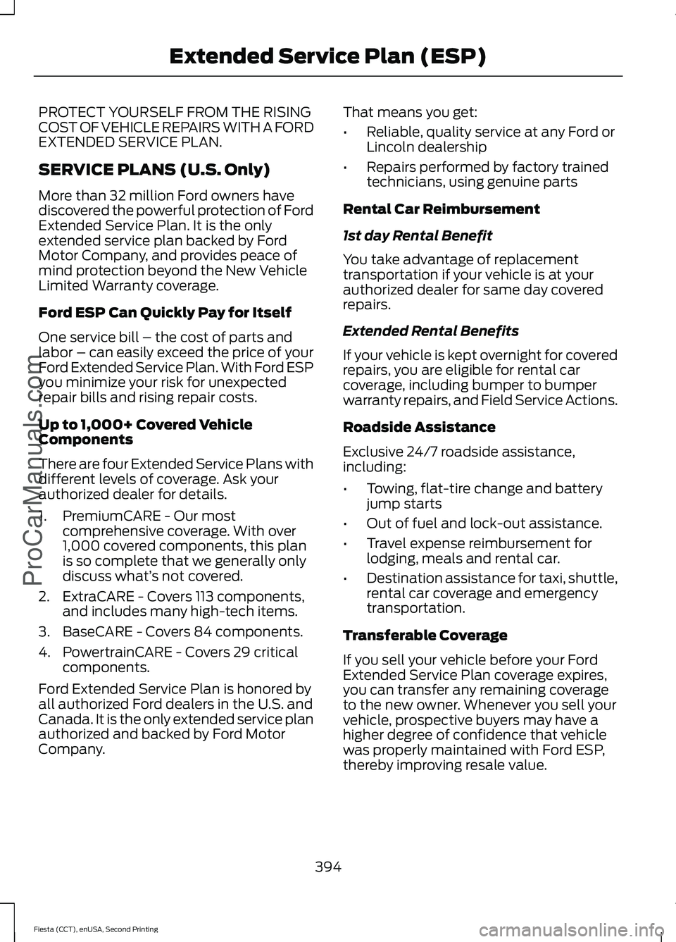 FORD FIESTA 2015  Owners Manual PROTECT YOURSELF FROM THE RISING
COST OF VEHICLE REPAIRS WITH A FORD
EXTENDED SERVICE PLAN.
SERVICE PLANS (U.S. Only)
More than 32 million Ford owners have
discovered the powerful protection of Ford
E