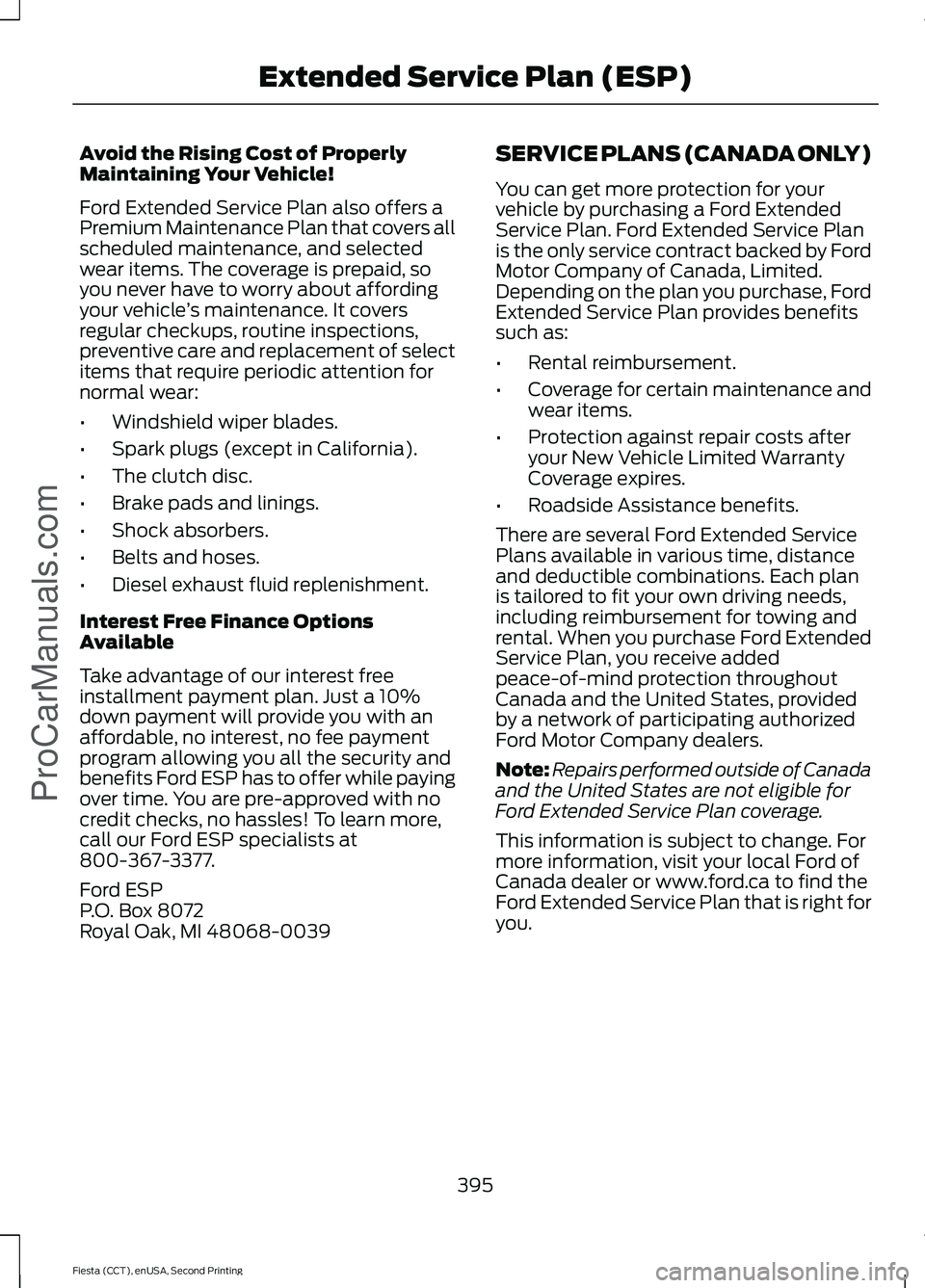 FORD FIESTA 2015  Owners Manual Avoid the Rising Cost of Properly
Maintaining Your Vehicle!
Ford Extended Service Plan also offers a
Premium Maintenance Plan that covers all
scheduled maintenance, and selected
wear items. The covera