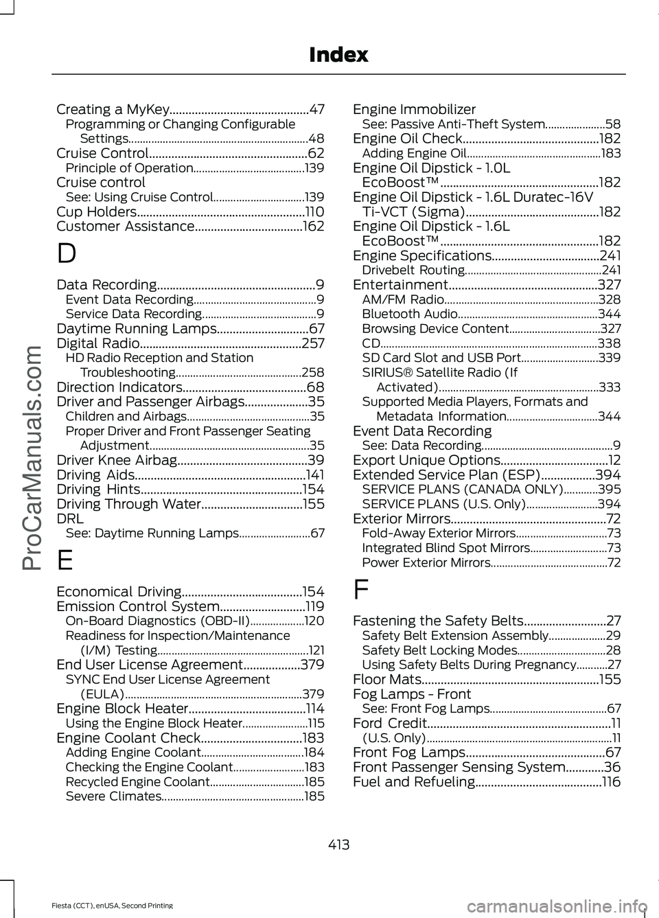 FORD FIESTA 2015  Owners Manual Creating a MyKey............................................47
Programming or Changing Configurable
Settings............................................................... 48
Cruise Control...........