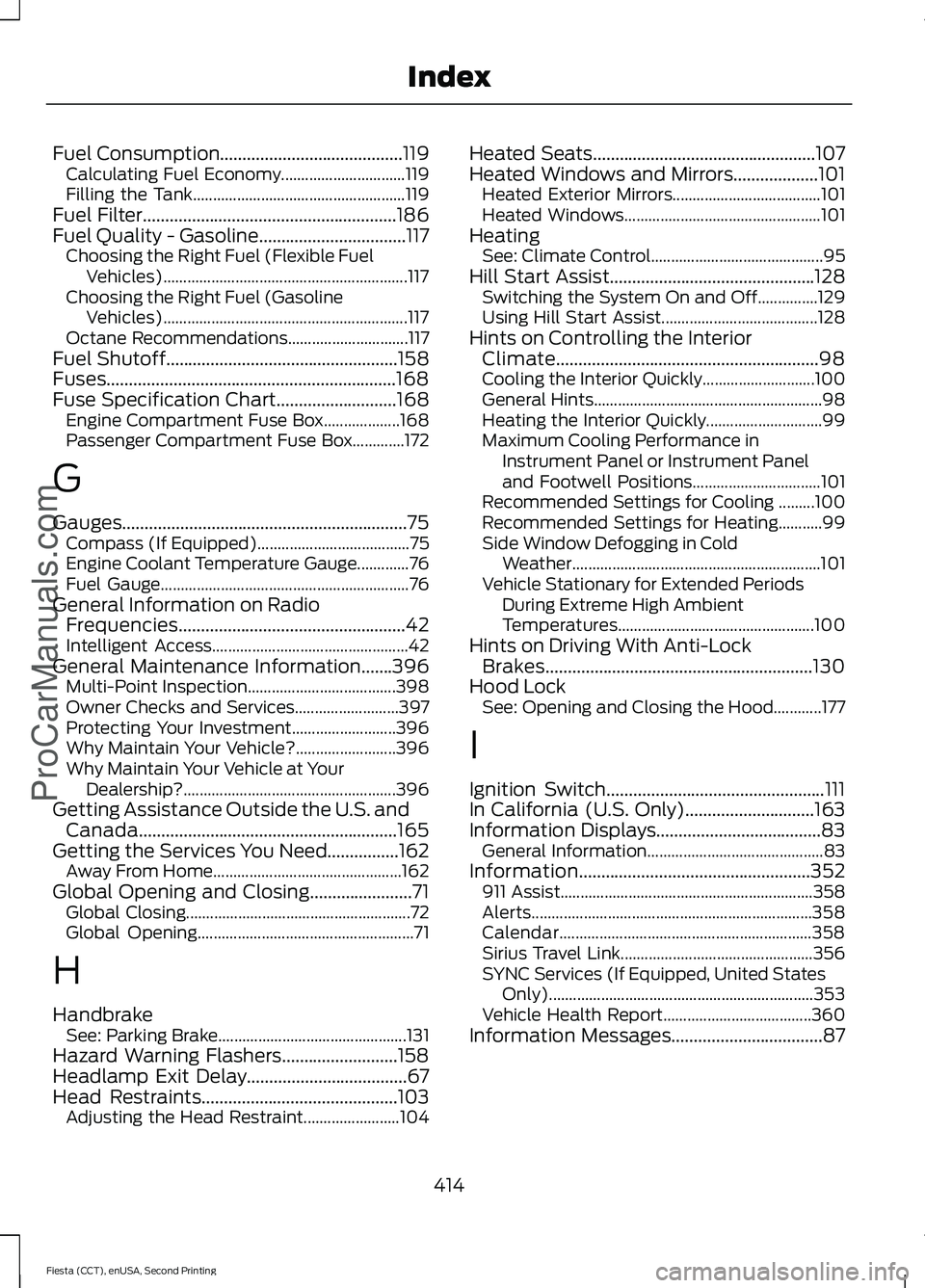 FORD FIESTA 2015 User Guide Fuel Consumption.........................................119
Calculating Fuel Economy............................... 119
Filling the Tank..................................................... 119
Fuel 