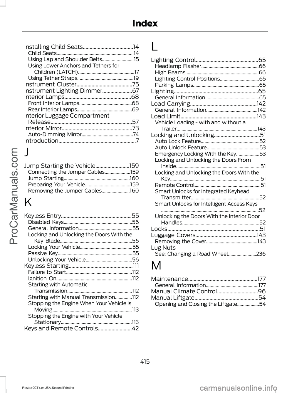 FORD FIESTA 2015  Owners Manual Installing Child Seats.....................................14
Child Seats............................................................... 14
Using Lap and Shoulder Belts.......................... 15
Us