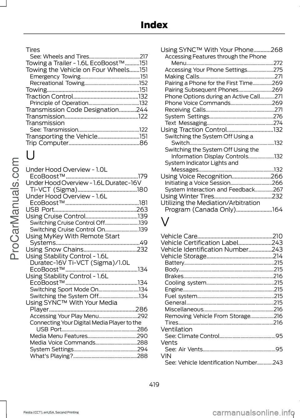 FORD FIESTA 2015  Owners Manual Tires
See: Wheels and Tires....................................... 217
Towing a Trailer - 1.6L EcoBoost™..........151
Towing the Vehicle on Four Wheels.......151 Emergency Towing....................