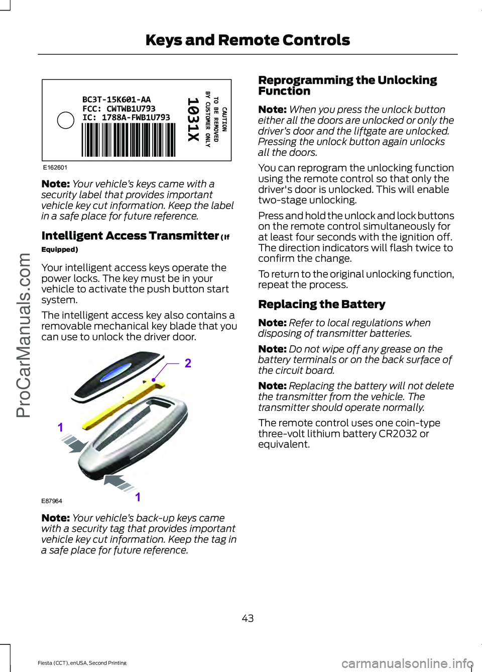 FORD FIESTA 2015 Service Manual Note:
Your vehicle ’s keys came with a
security label that provides important
vehicle key cut information. Keep the label
in a safe place for future reference.
Intelligent Access Transmitter (If
Equ FORD FIESTA 2015 Service Manual Note:
Your vehicle ’s keys came with a
security label that provides important
vehicle key cut information. Keep the label
in a safe place for future reference.
Intelligent Access Transmitter (If
Equ