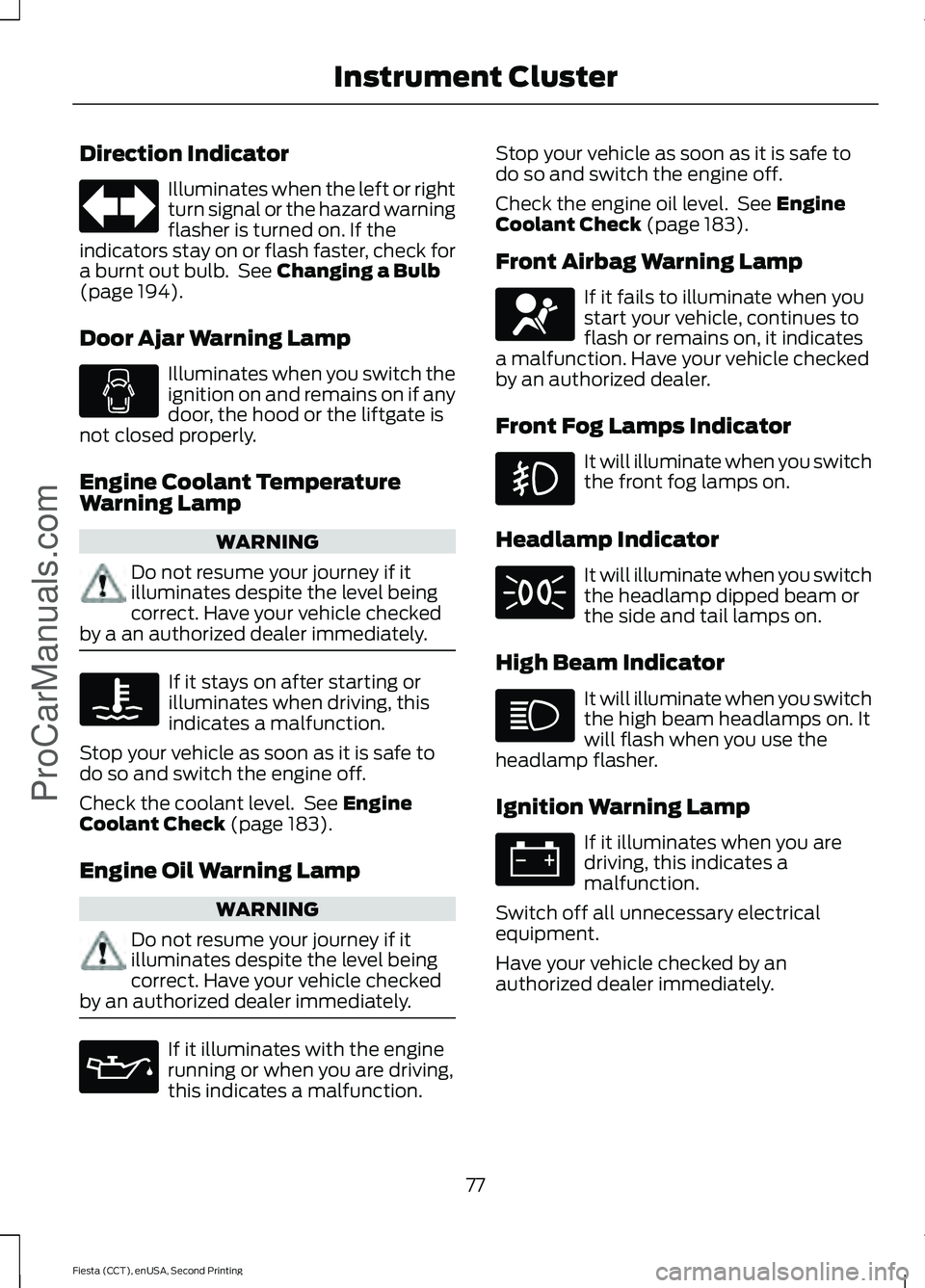 FORD FIESTA 2015 Manual PDF Direction Indicator
Illuminates when the left or right
turn signal or the hazard warning
flasher is turned on. If the
indicators stay on or flash faster, check for
a burnt out bulb.  See Changing a Bu