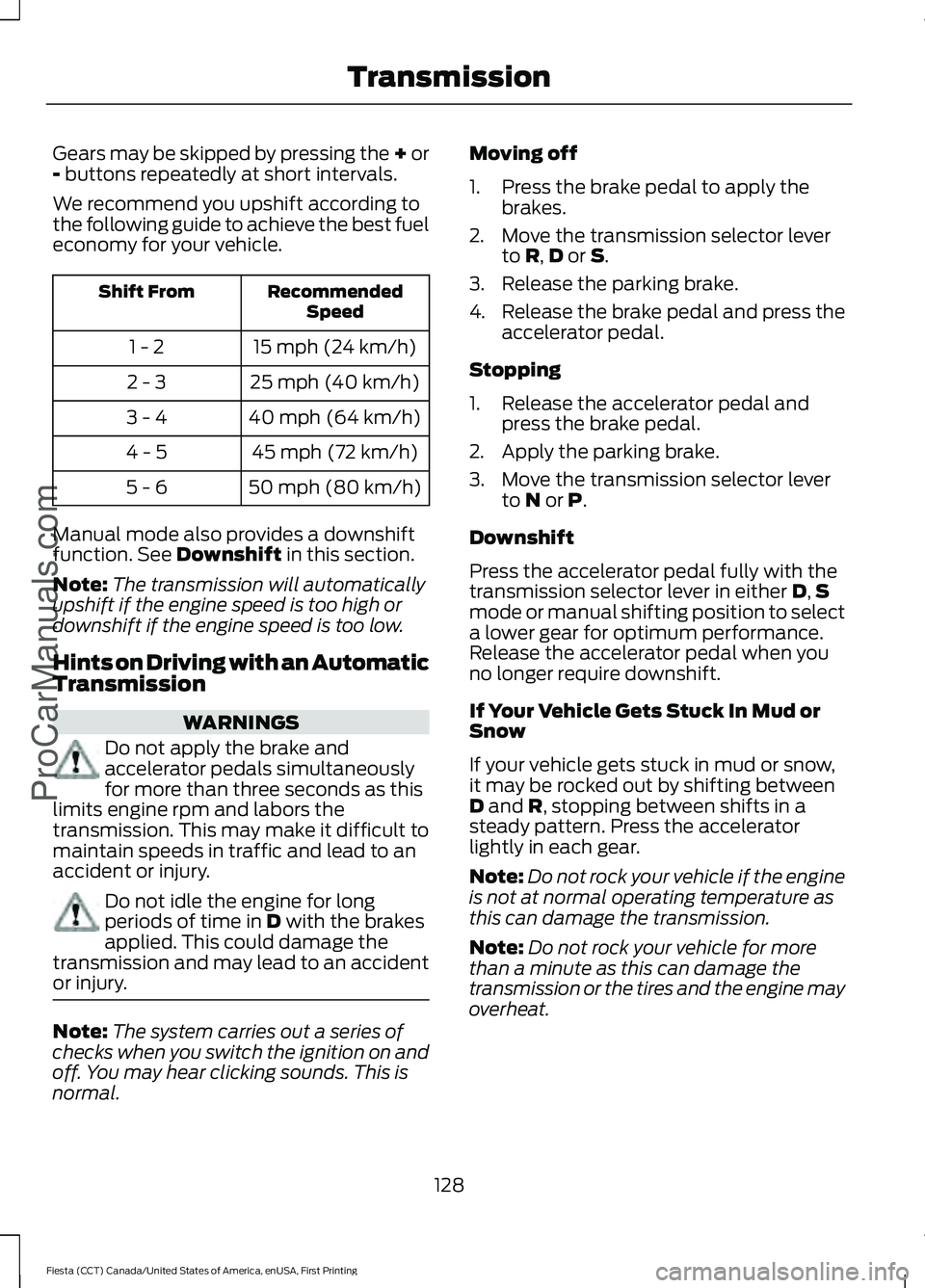 FORD FIESTA 2016 Owners Manual Gears may be skipped by pressing the + or
- buttons repeatedly at short intervals.
We recommend you upshift according to
the following guide to achieve the best fuel
economy for your vehicle. Recommen FORD FIESTA 2016 Owners Manual Gears may be skipped by pressing the + or
- buttons repeatedly at short intervals.
We recommend you upshift according to
the following guide to achieve the best fuel
economy for your vehicle. Recommen