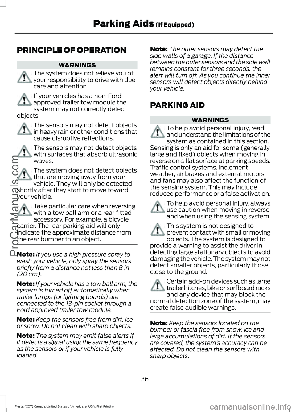 FORD FIESTA 2016 Owners Manual PRINCIPLE OF OPERATION
WARNINGS
The system does not relieve you of
your responsibility to drive with due
care and attention.
If your vehicles has a non-Ford
approved trailer tow module the
system may FORD FIESTA 2016 Owners Manual PRINCIPLE OF OPERATION
WARNINGS
The system does not relieve you of
your responsibility to drive with due
care and attention.
If your vehicles has a non-Ford
approved trailer tow module the
system may