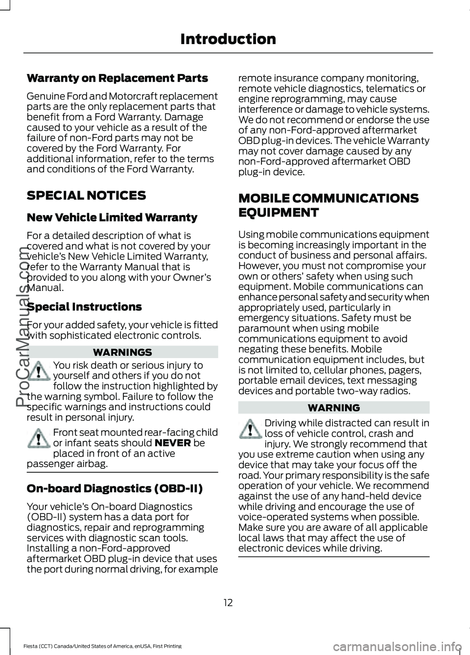 FORD FIESTA 2016 User Guide Warranty on Replacement Parts
Genuine Ford and Motorcraft replacement
parts are the only replacement parts that
benefit from a Ford Warranty. Damage
caused to your vehicle as a result of the
failure o FORD FIESTA 2016 User Guide Warranty on Replacement Parts
Genuine Ford and Motorcraft replacement
parts are the only replacement parts that
benefit from a Ford Warranty. Damage
caused to your vehicle as a result of the
failure o