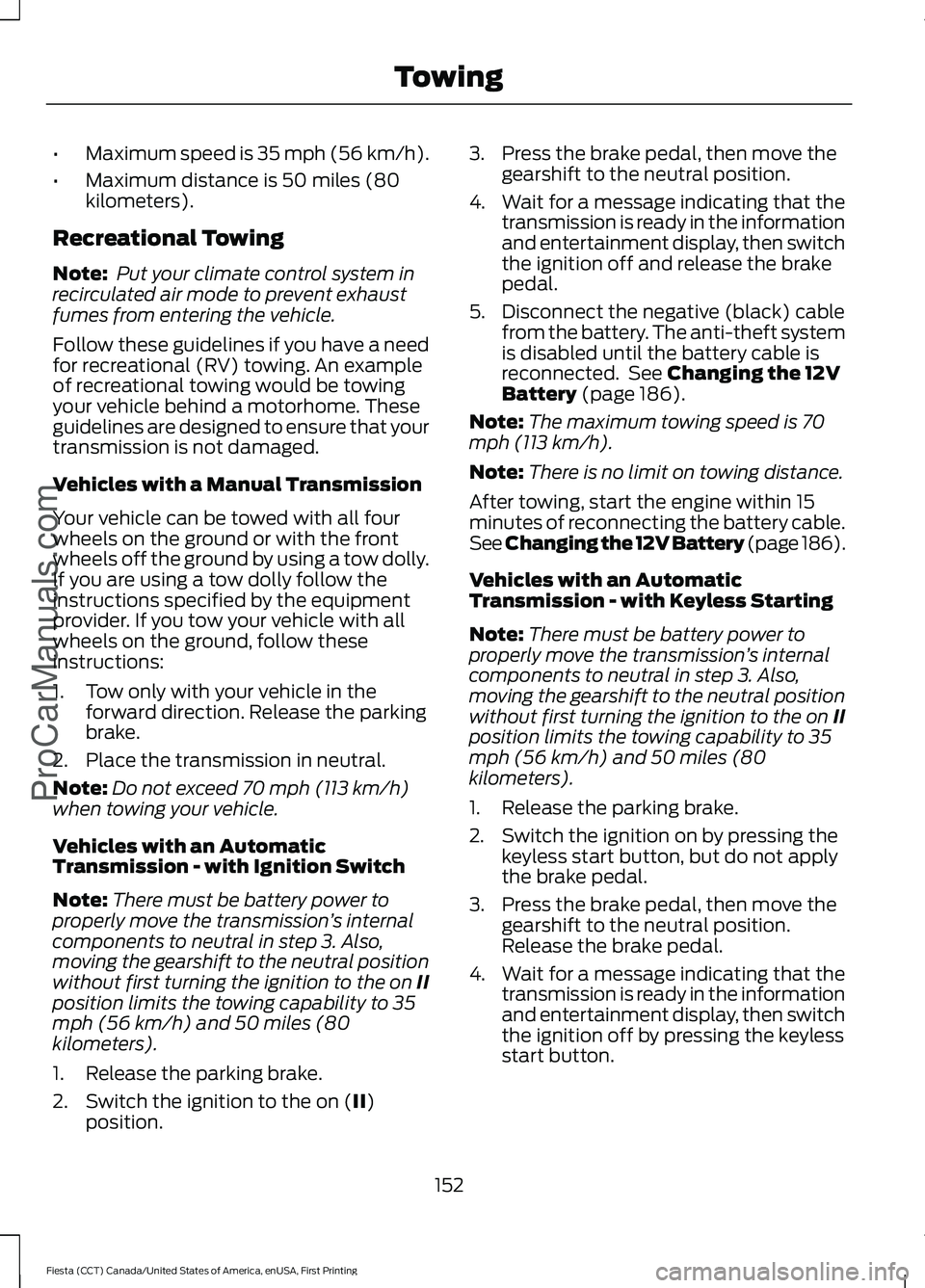 FORD FIESTA 2016 Owners Manual •
Maximum speed is 35 mph (56 km/h).
• Maximum distance is 50 miles (80
kilometers).
Recreational Towing
Note: Put your climate control system in
recirculated air mode to prevent exhaust
fumes fr FORD FIESTA 2016 Owners Manual •
Maximum speed is 35 mph (56 km/h).
• Maximum distance is 50 miles (80
kilometers).
Recreational Towing
Note: Put your climate control system in
recirculated air mode to prevent exhaust
fumes fr